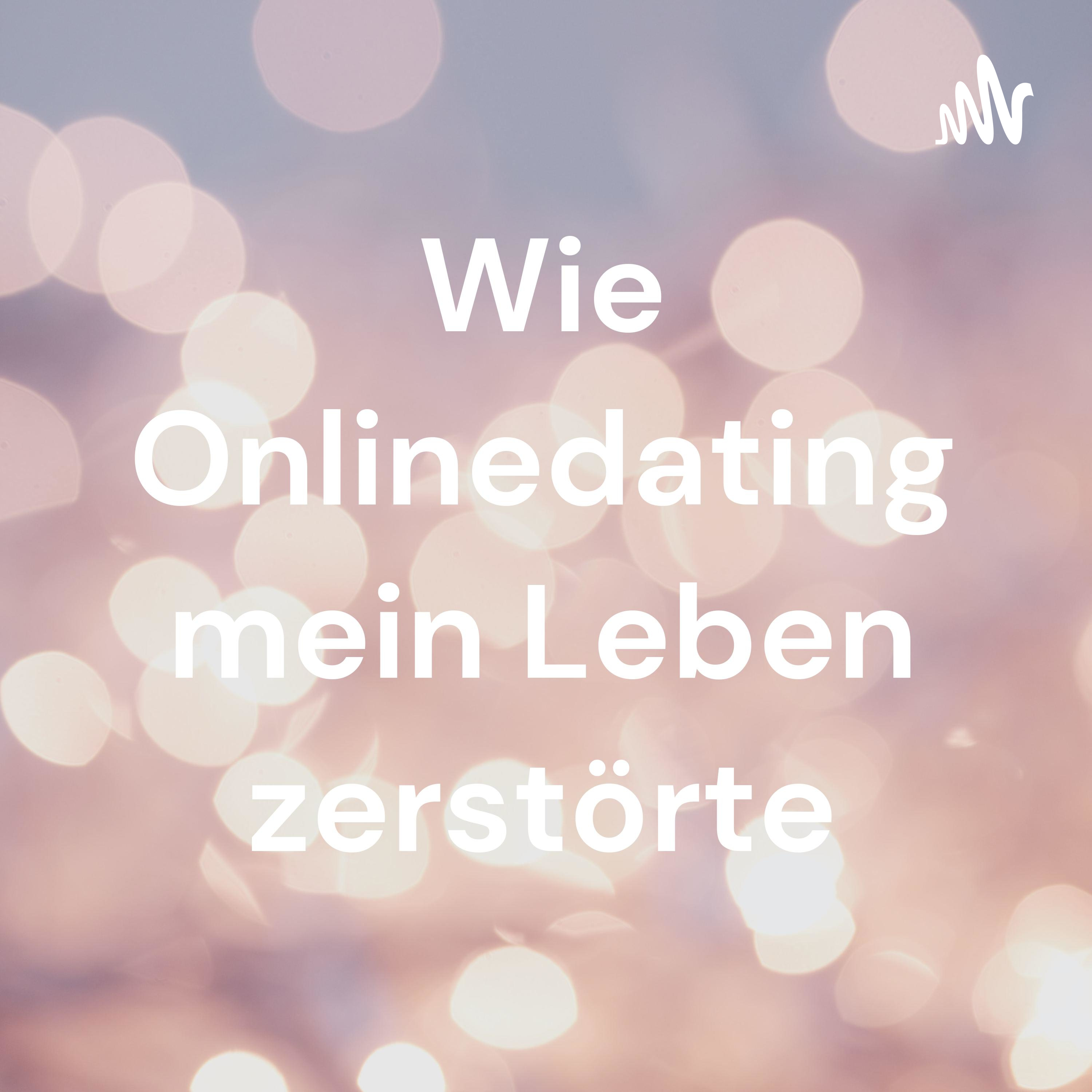 Logo of the podcast Wie Onlinedating mein Leben zerstörte Podcast Wie Onlinedating mein Leben zerstörte