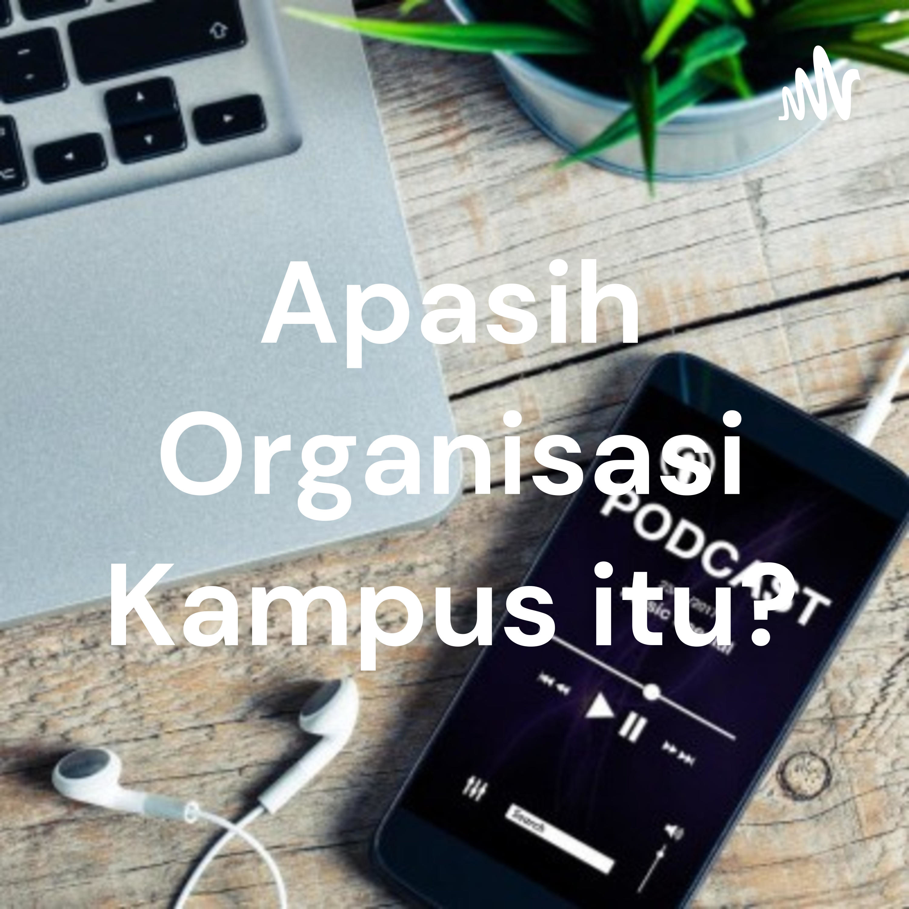 Apasih Organisasi Kampus itu?