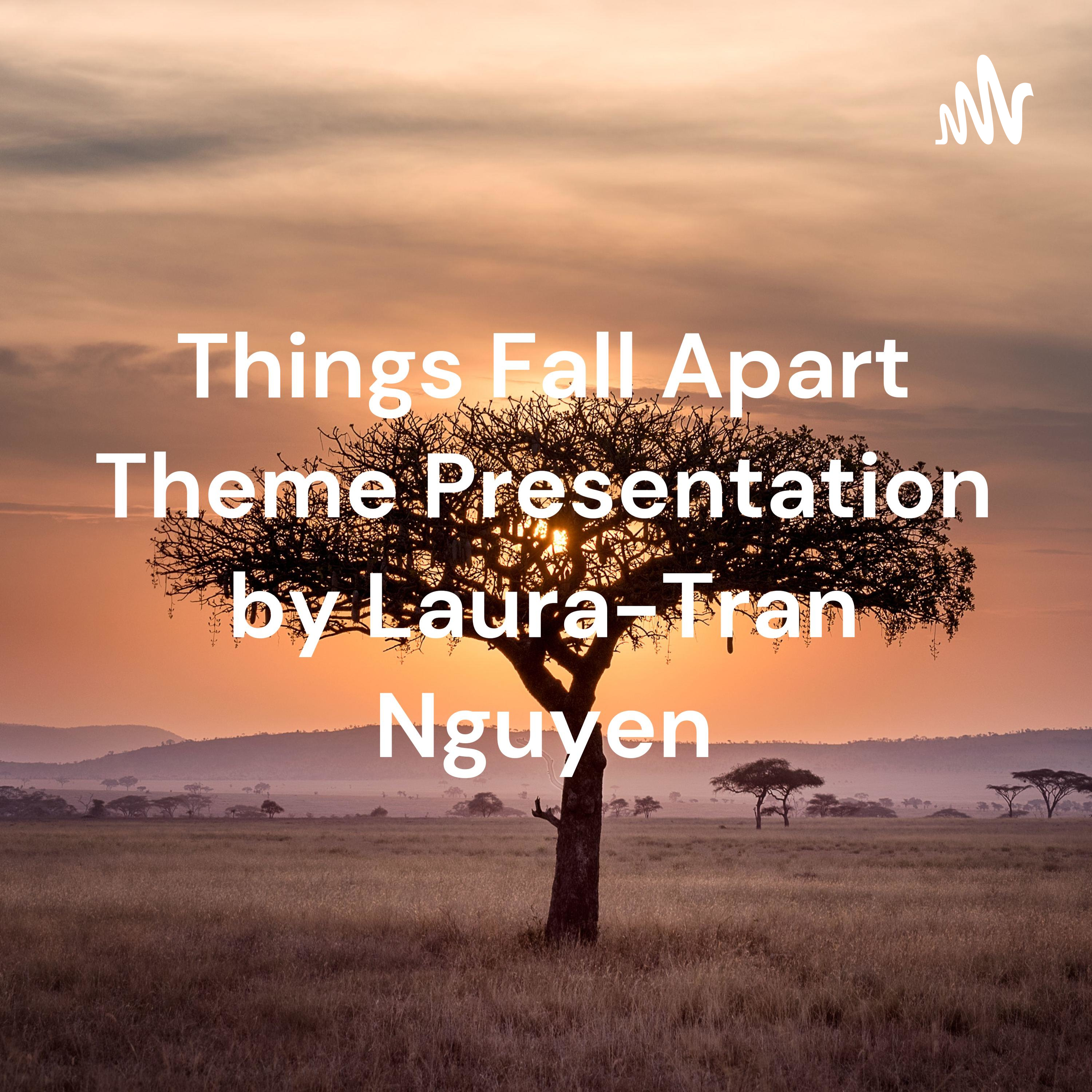 Things Fall Apart Theme Presentation by Laura-Tran Nguyen