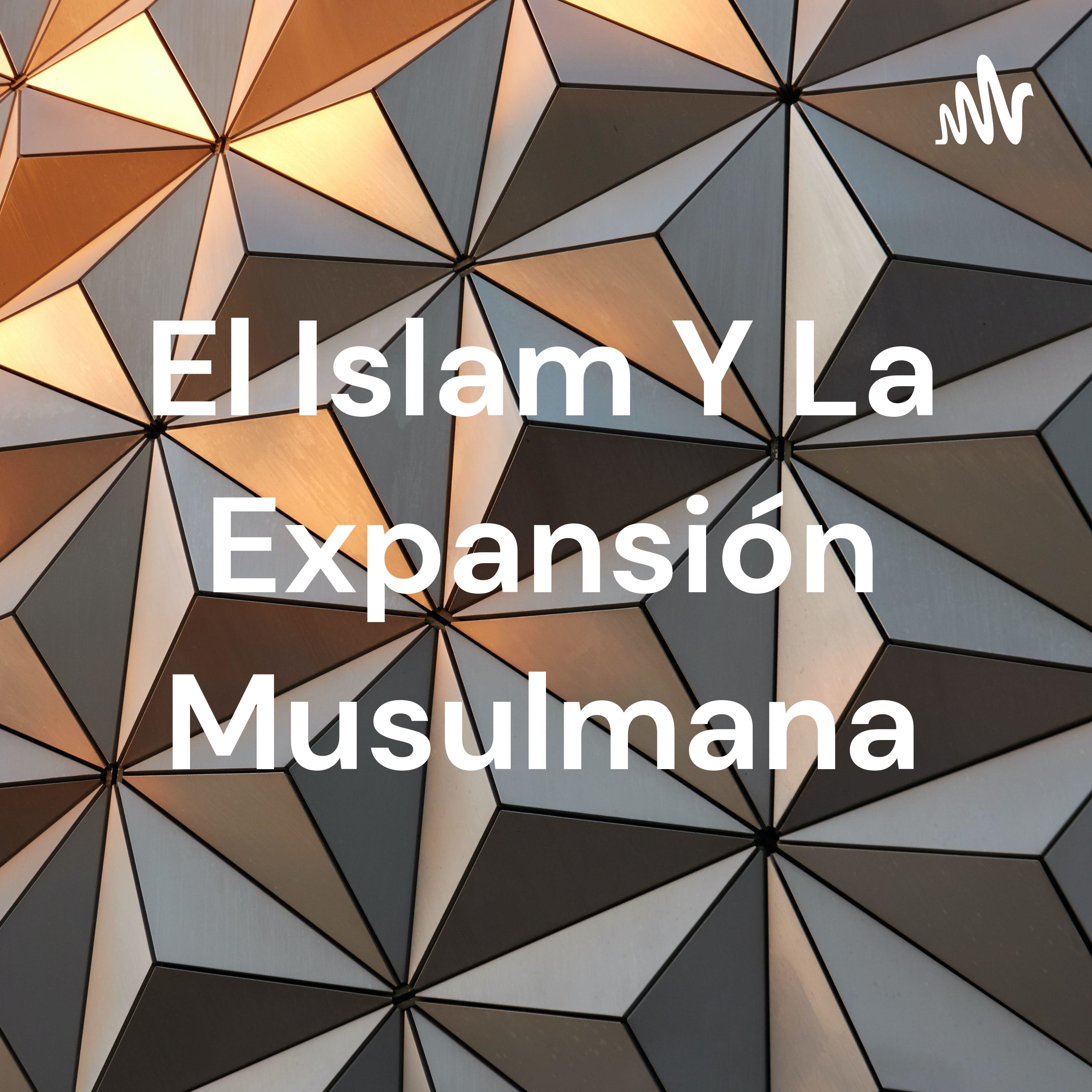 El Islam Y La Expansión Musulmana