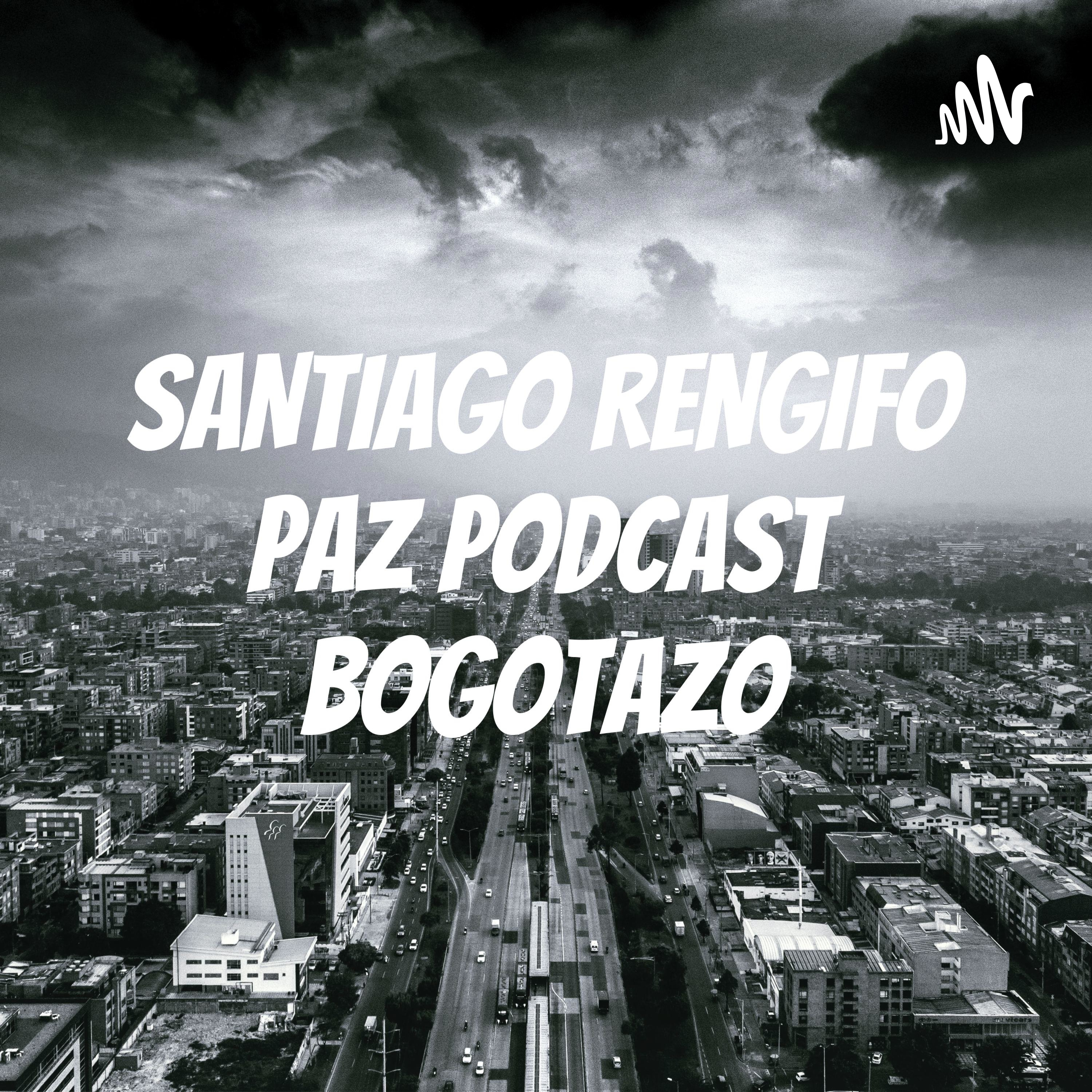 SANTIAGO RENGIFO PAZ PODCAST BOGOTAZO cover art