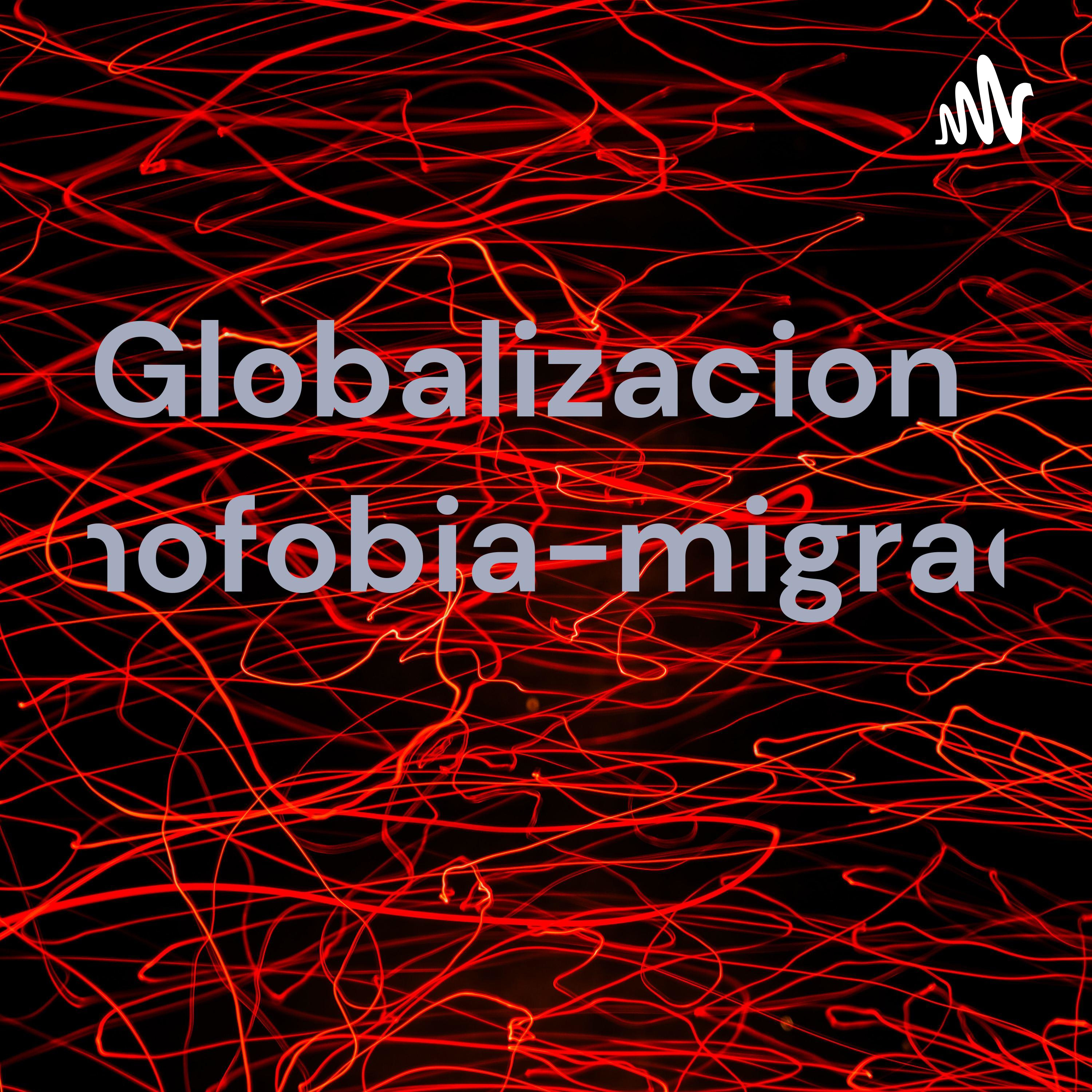 Globalizacion-xenofobia-migracion