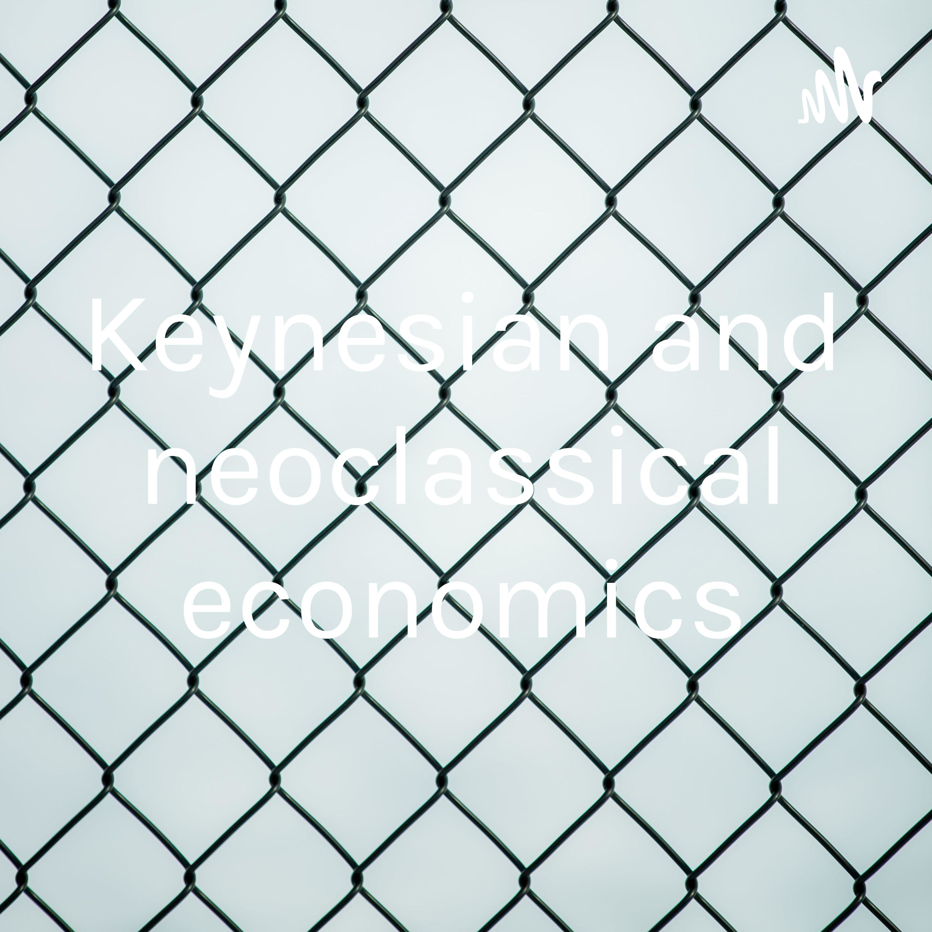 Keynesian and neoclassical economics