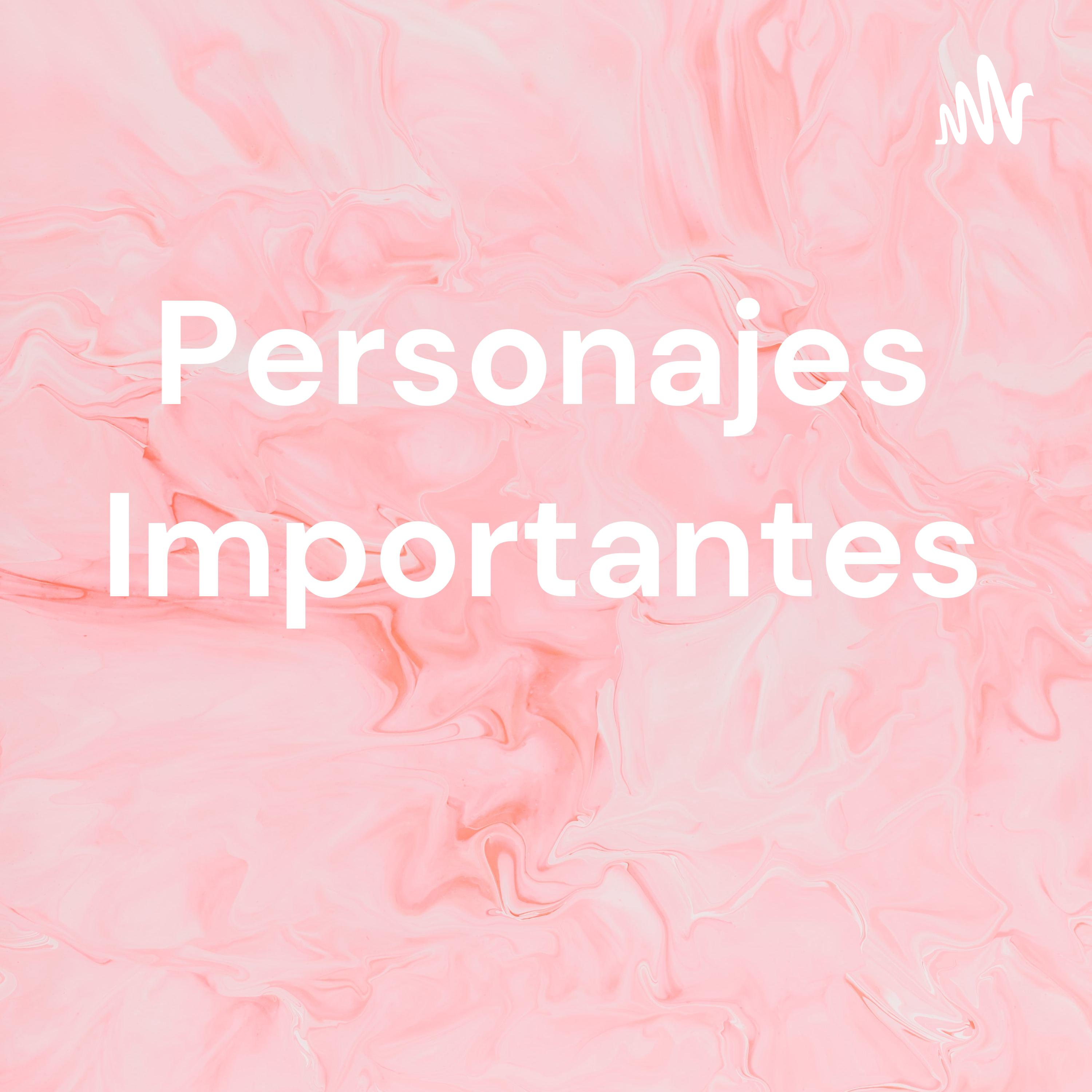 Personajes Importantes podcast artwork