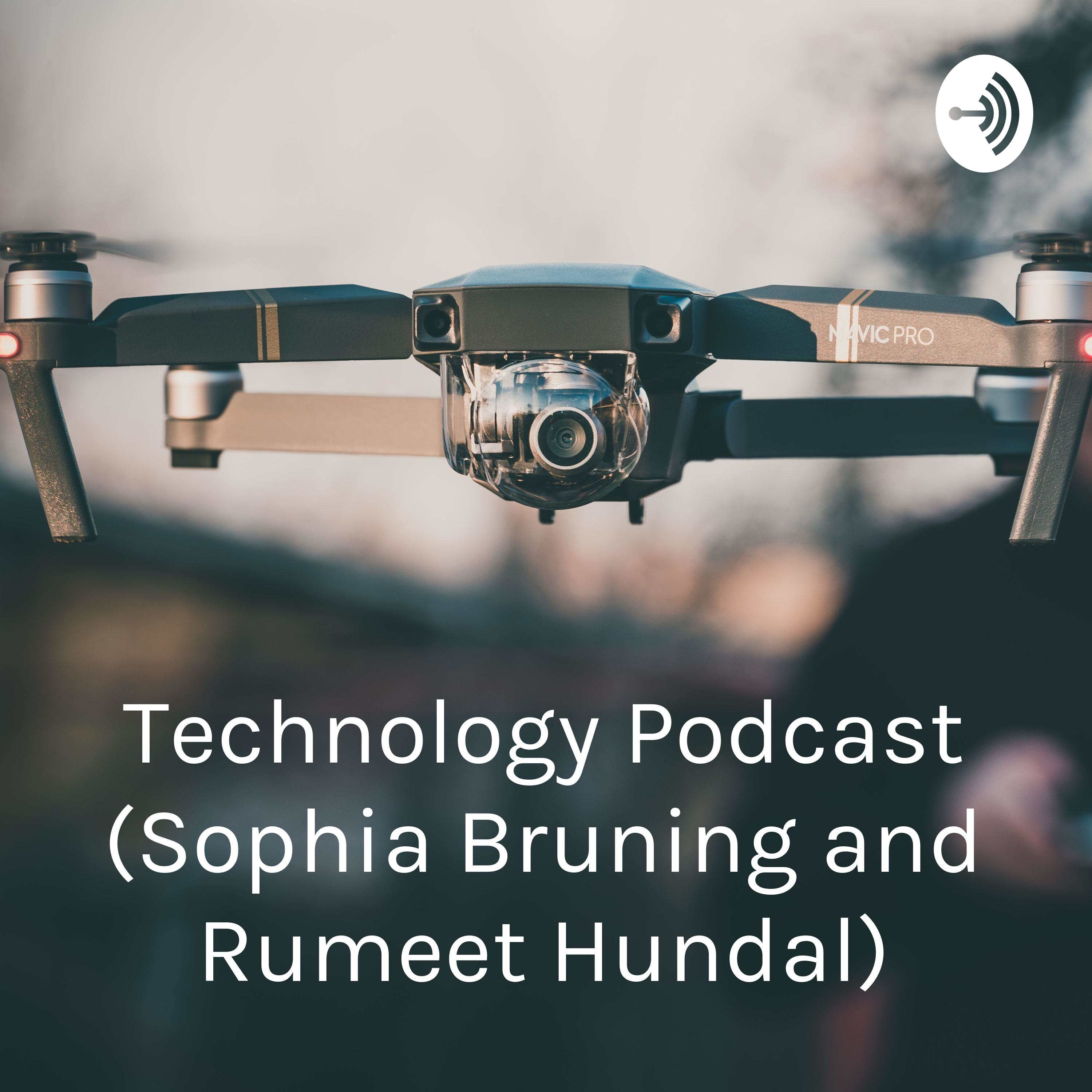 Technology Podcast (Sophia Bruning and Rumeet Hundal)