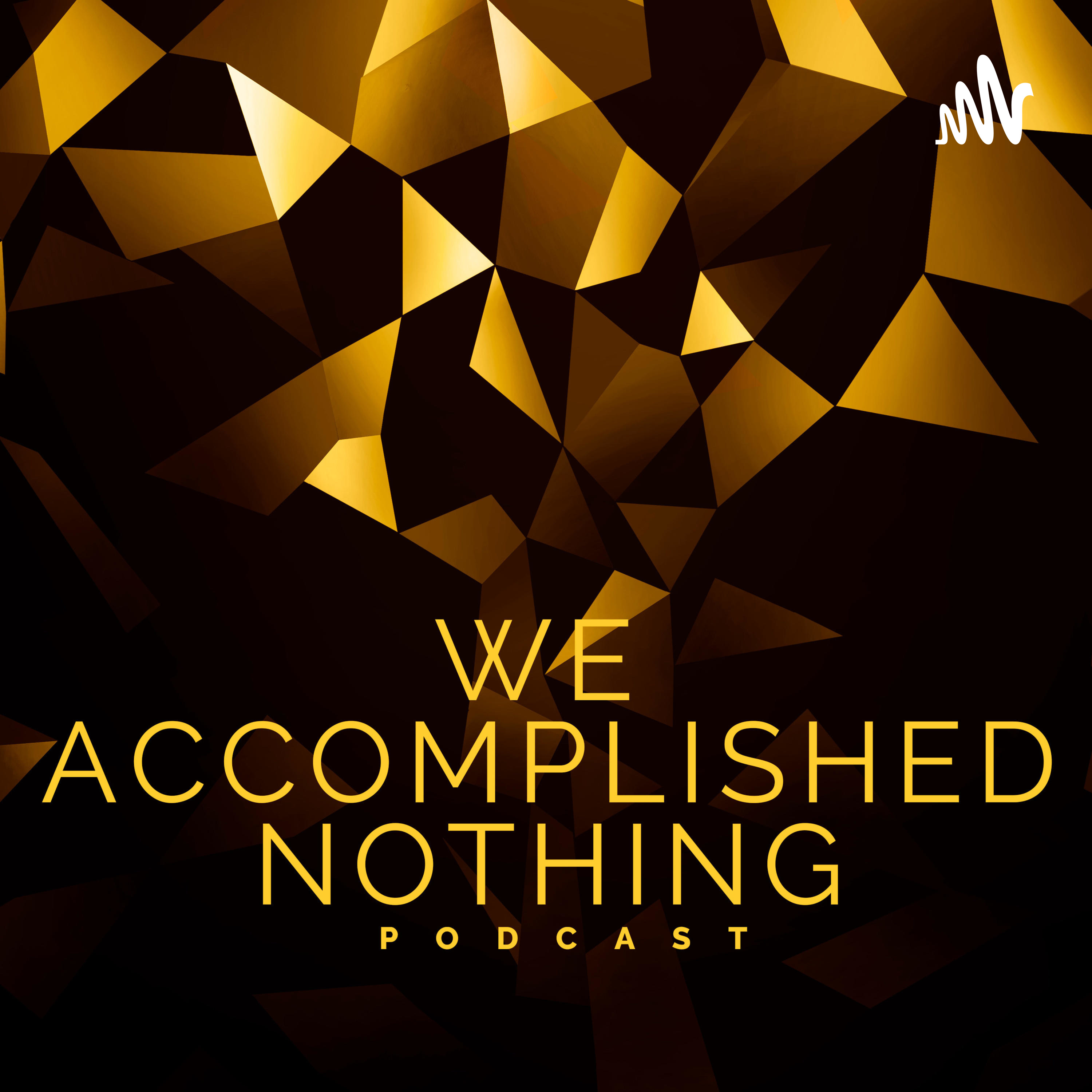 We Accomplished Nothing podcast artwork