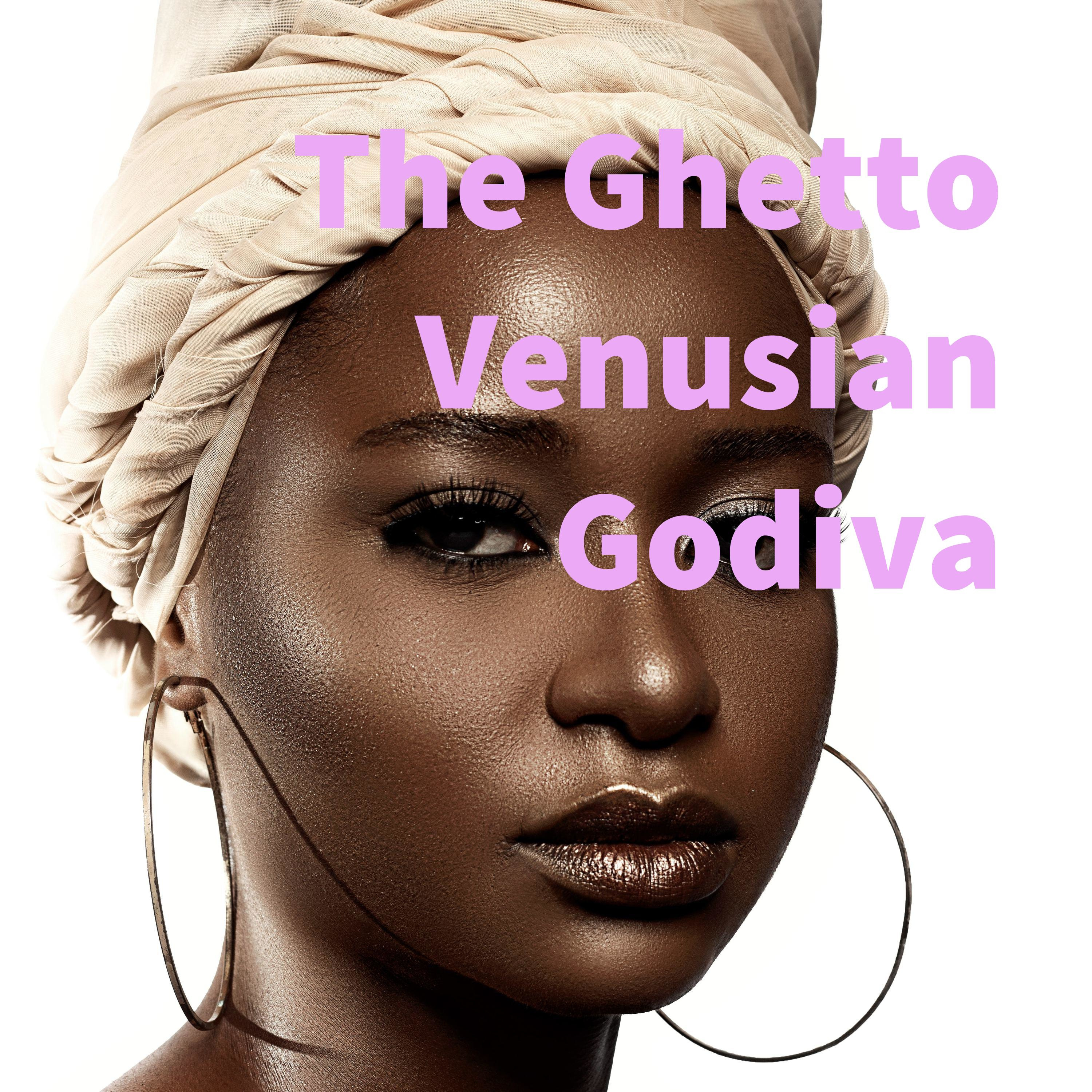 The Ghetto Venusian Godiva