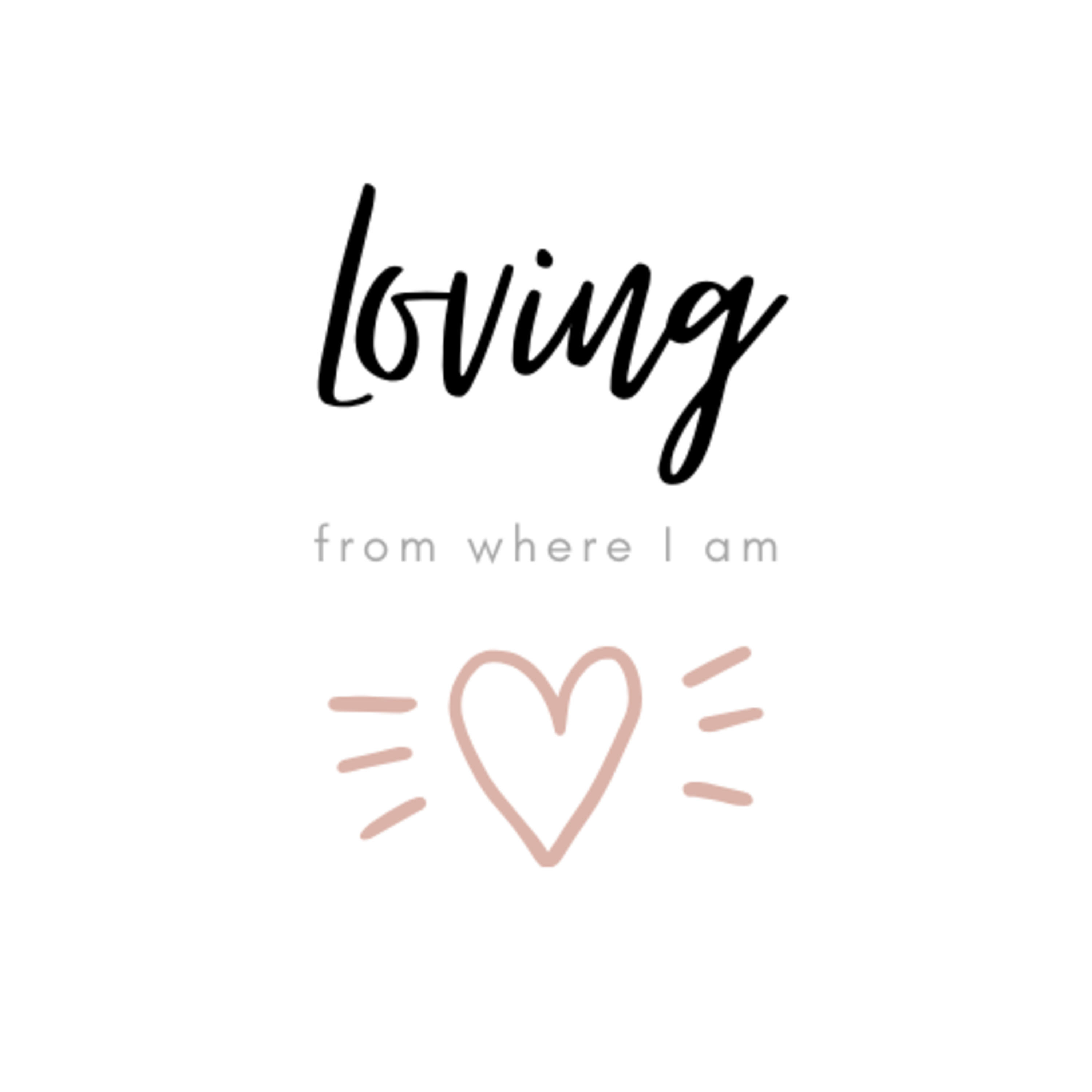 Loving From Where I Am podcast artwork