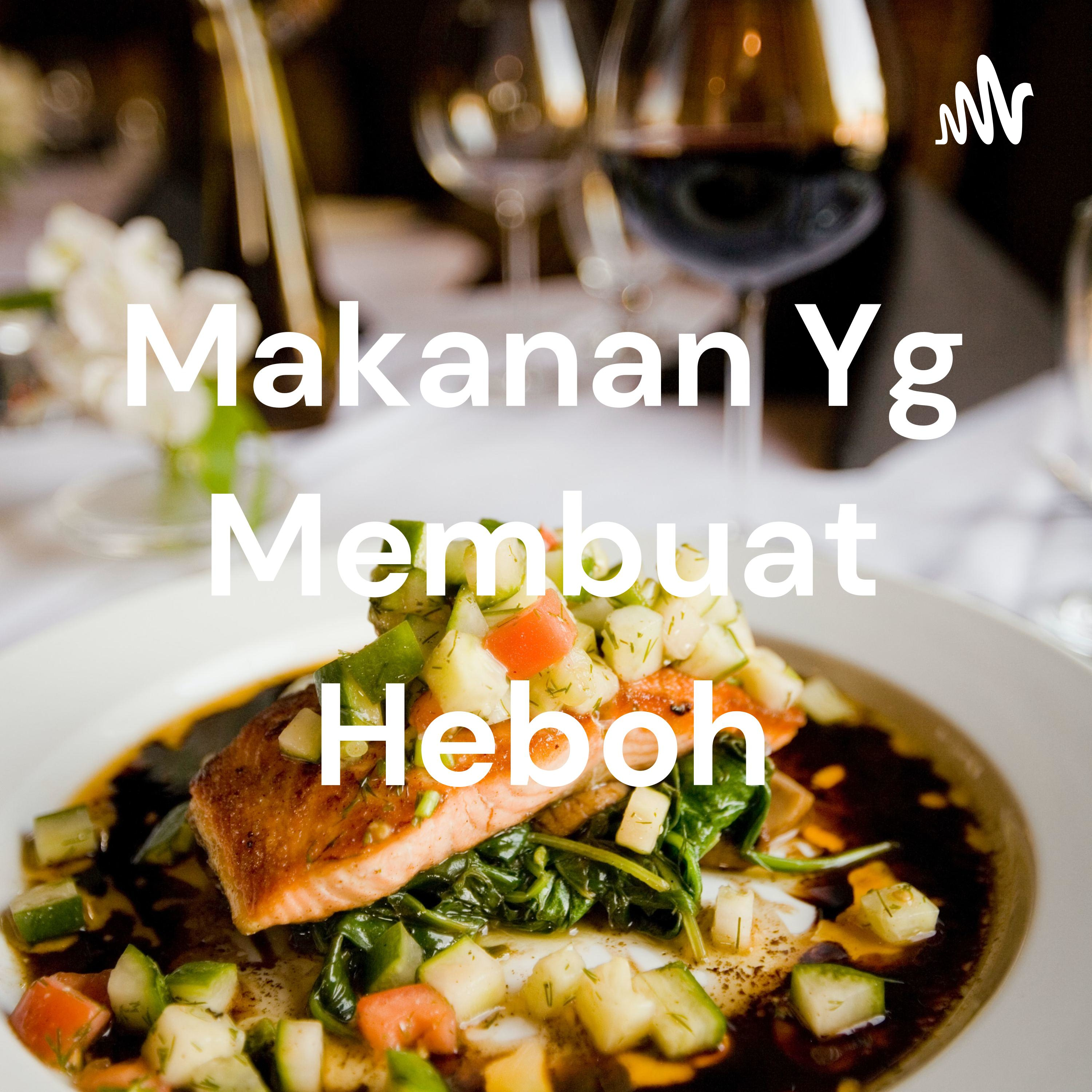 Makanan Yg Membuat Heboh Makanan Yg Membuat Heboh