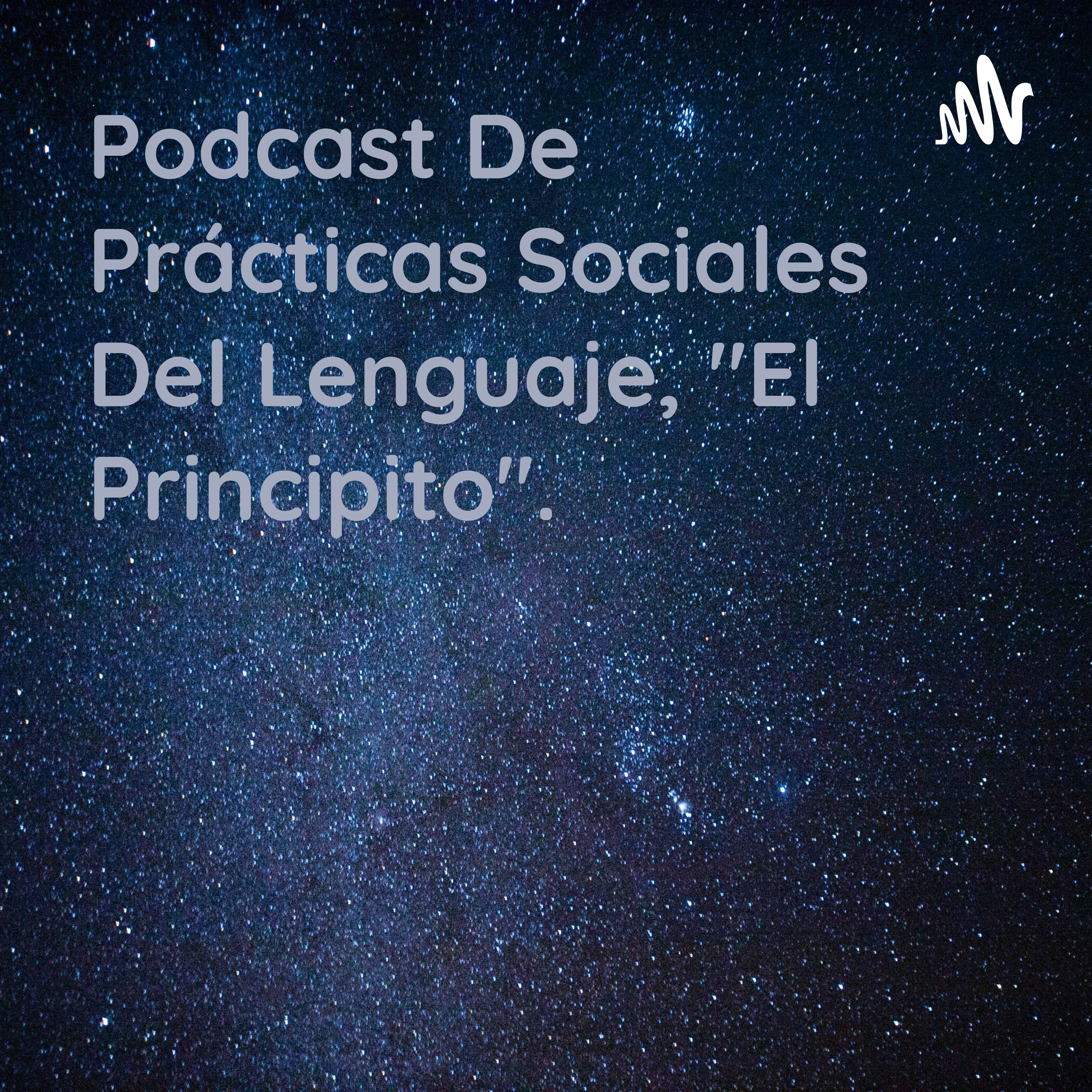 Podcast De Prácticas Sociales Del Lenguaje, "El Principito".