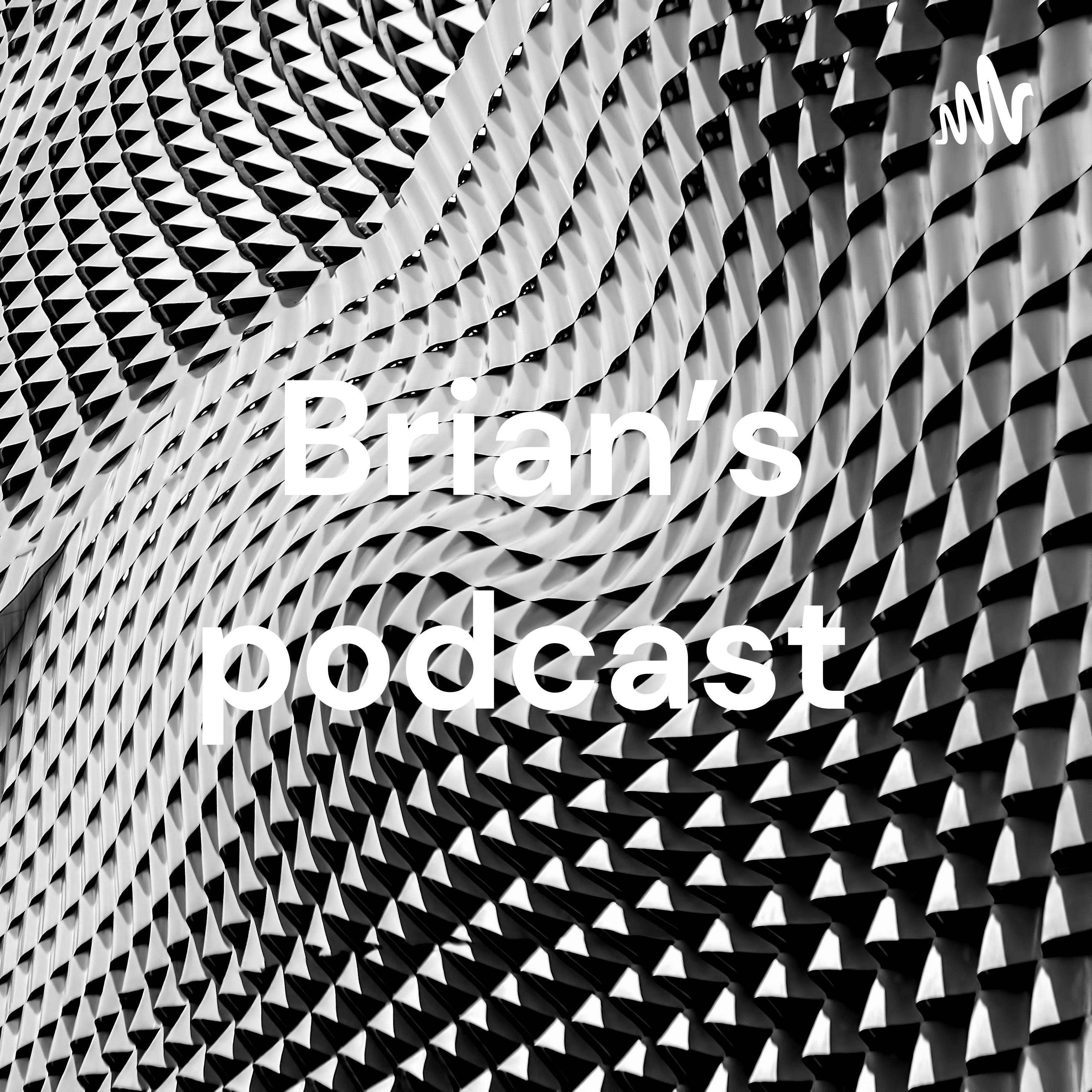 Brian’s podcast 
