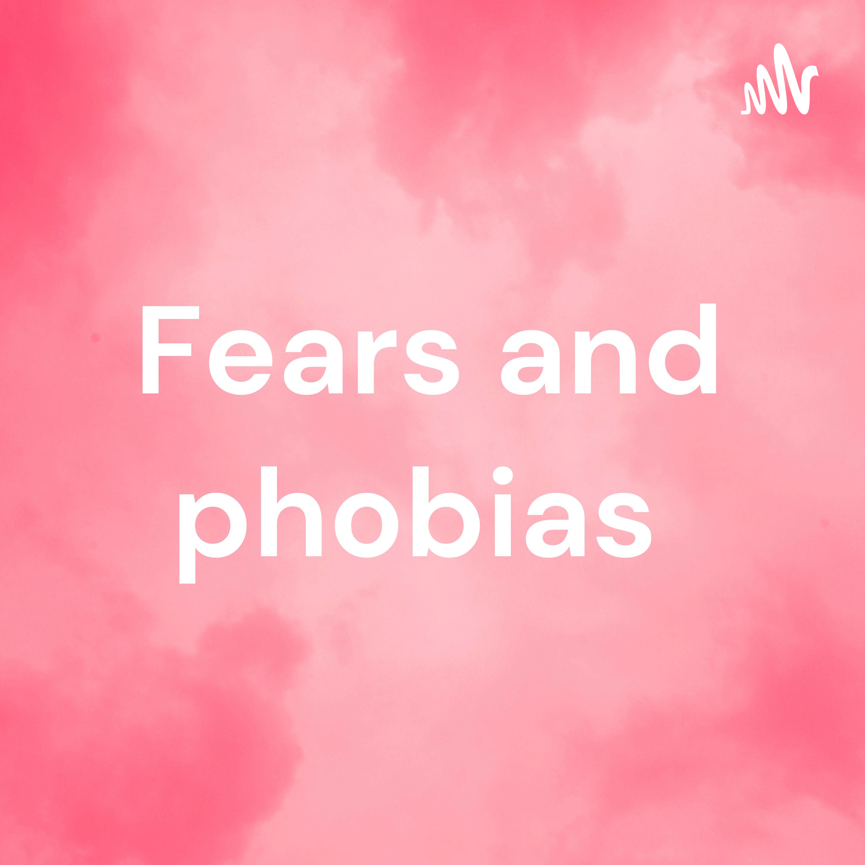 Fears and phobias 