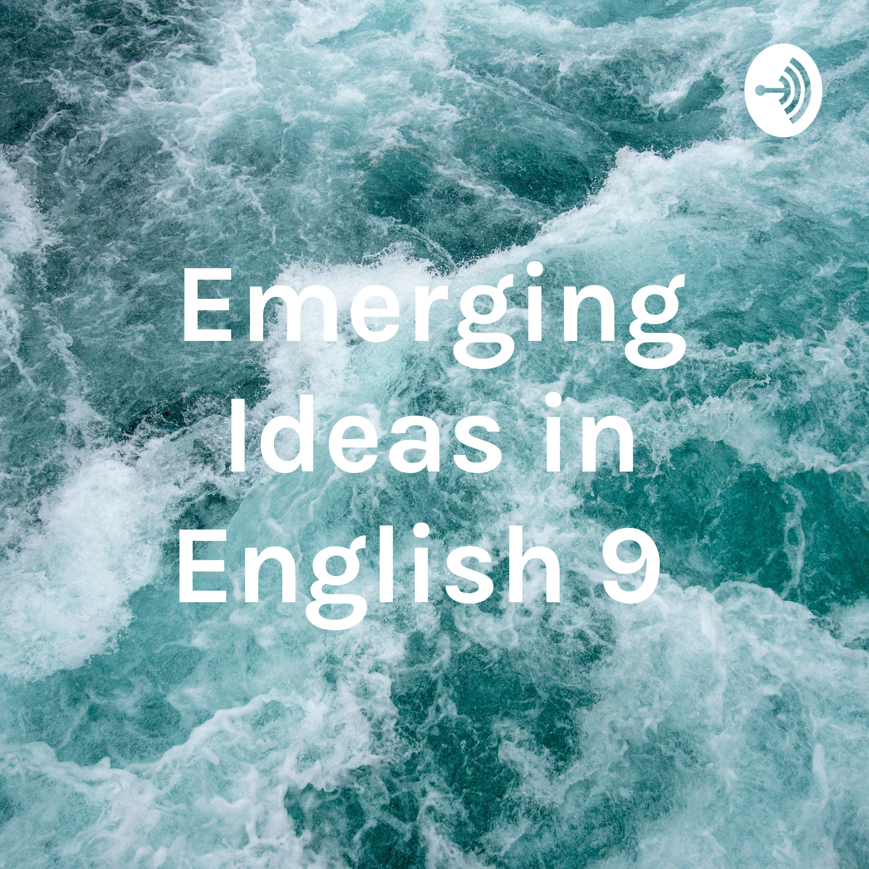 Emerging Ideas in English 9 