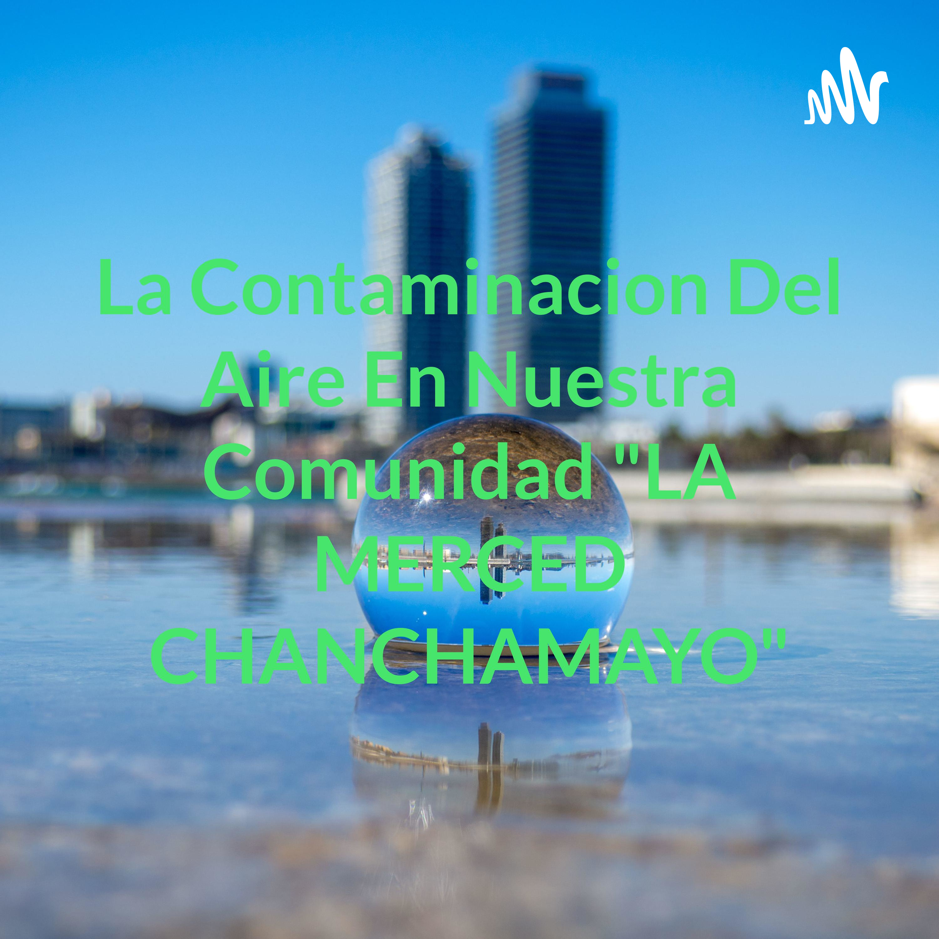 La Contaminacion Del Aire En Nuestra Comunidad "LA MERCED CHANCHAMAYO"