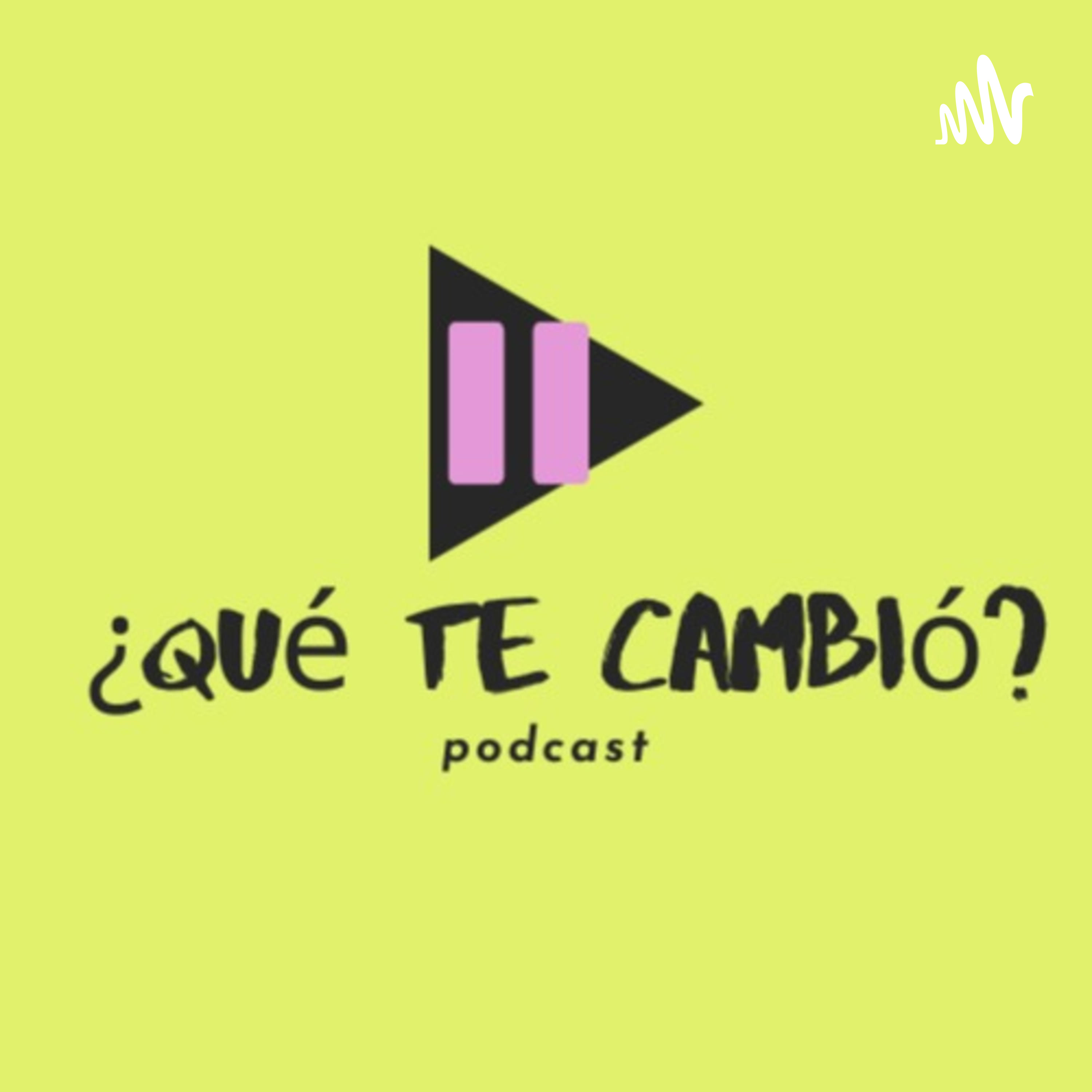 ¿Qué te cambió? podcast artwork