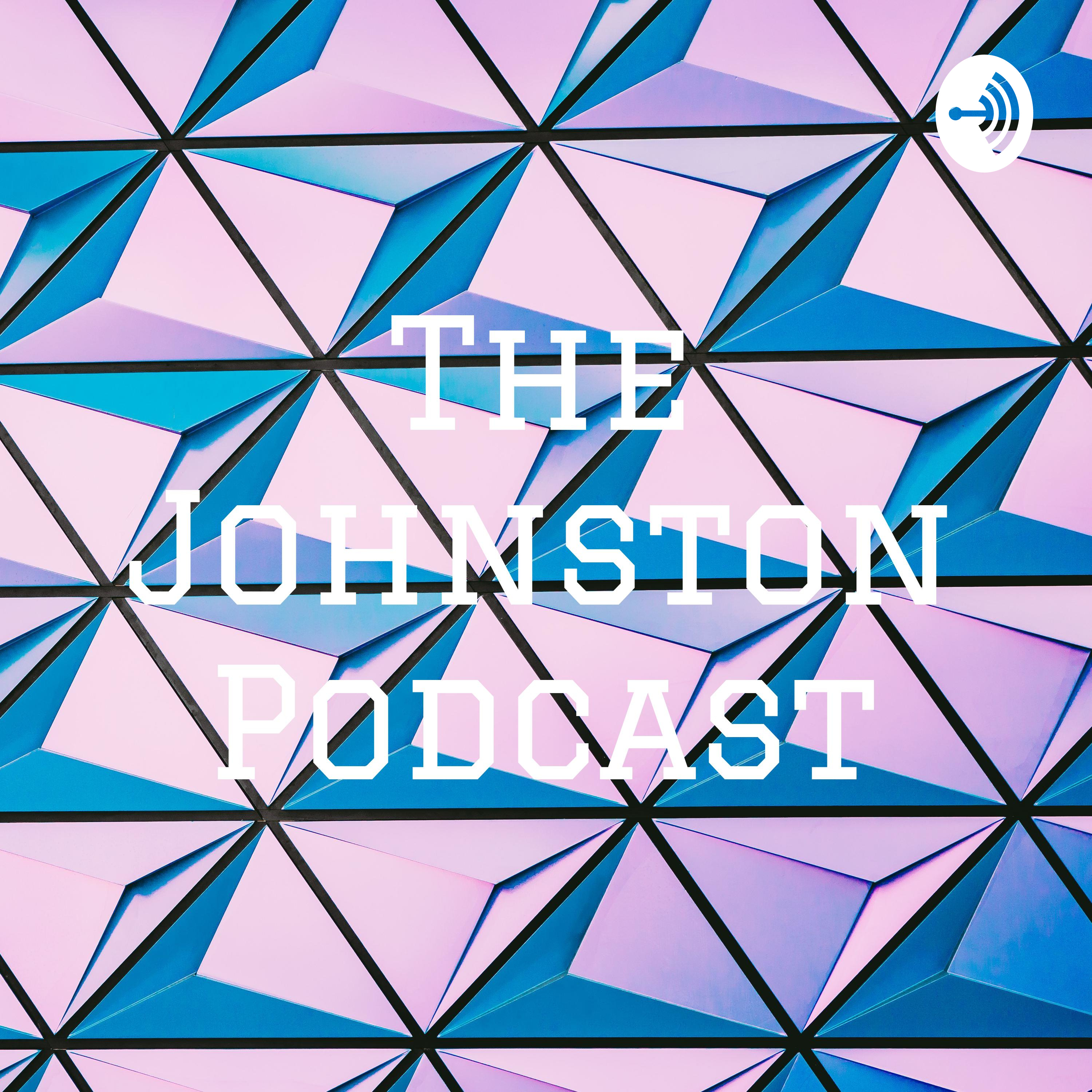 The Johnston Podcast.