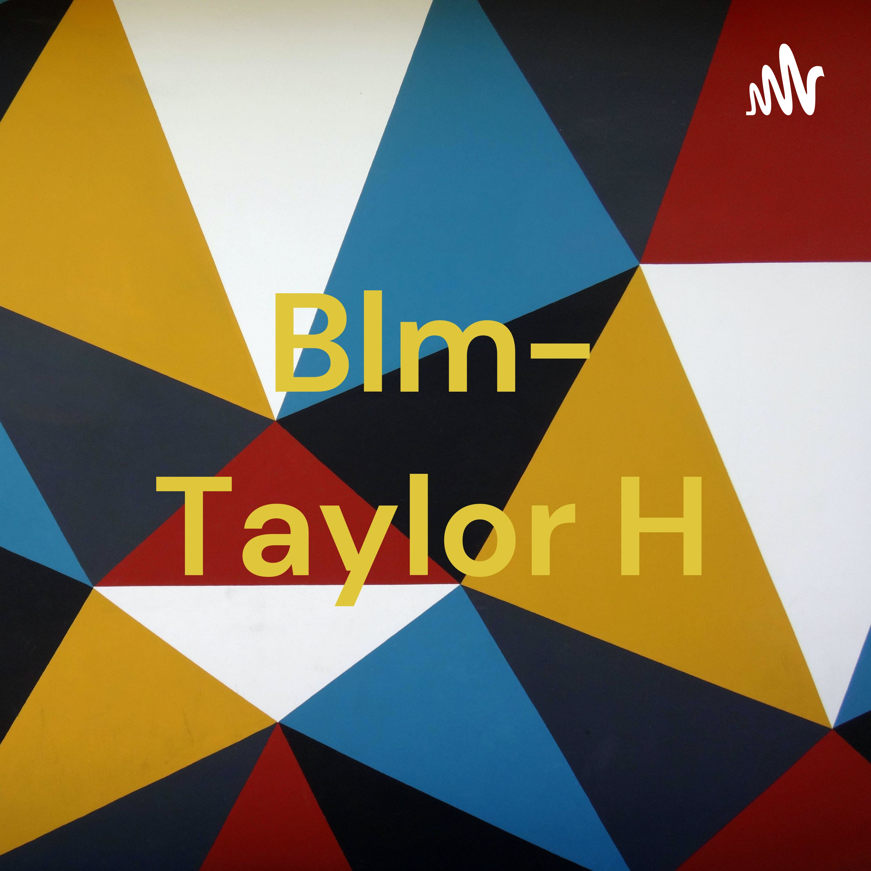 Blm- Taylor H