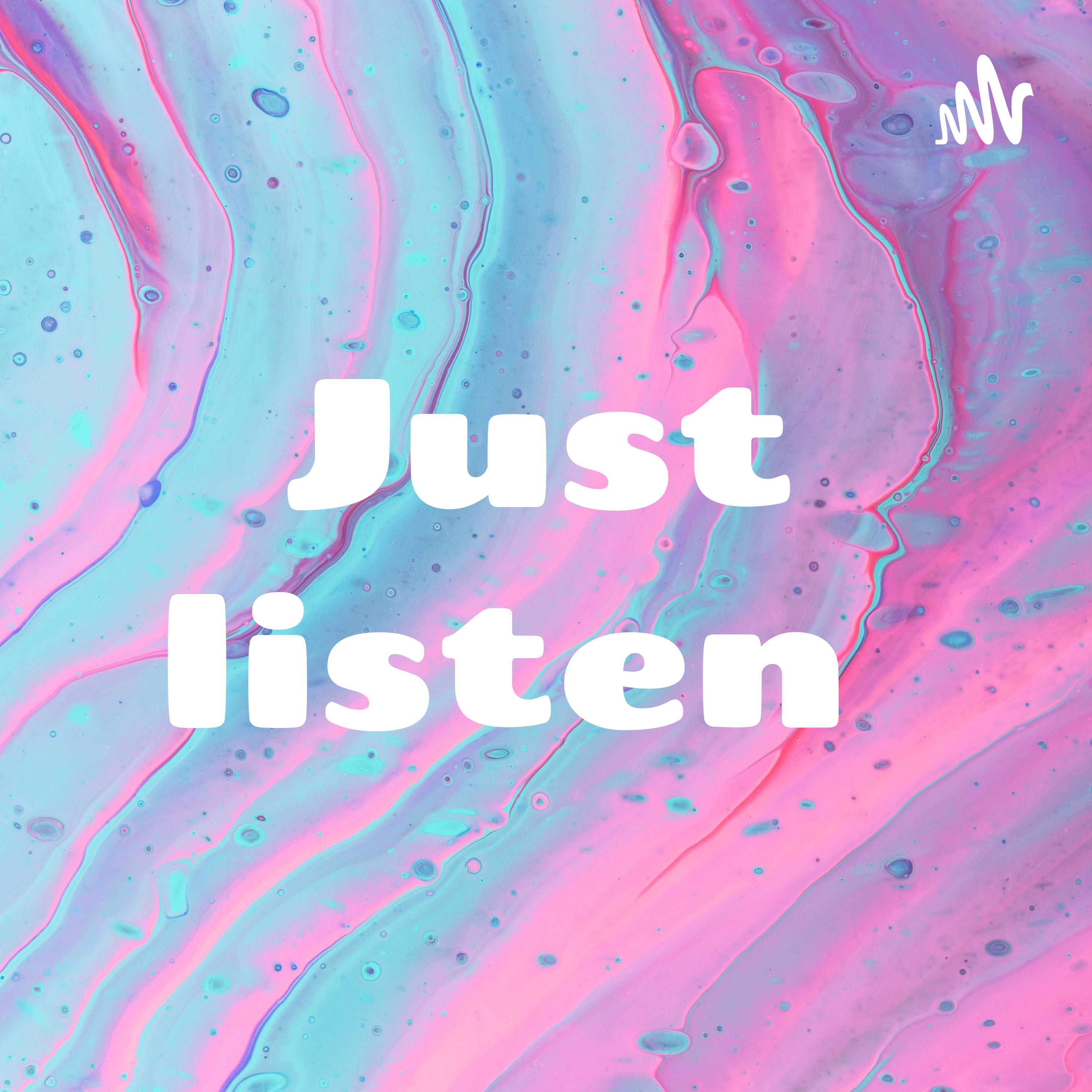 Just listen