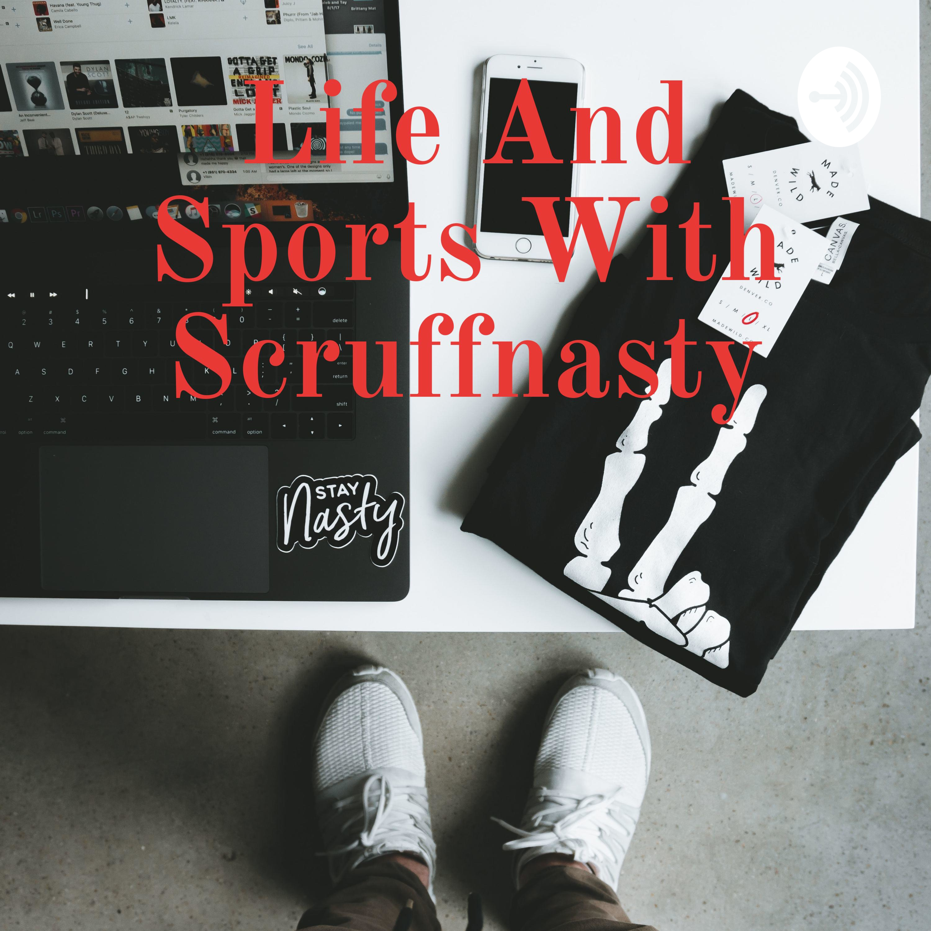Life And Sports With Scruffnasty