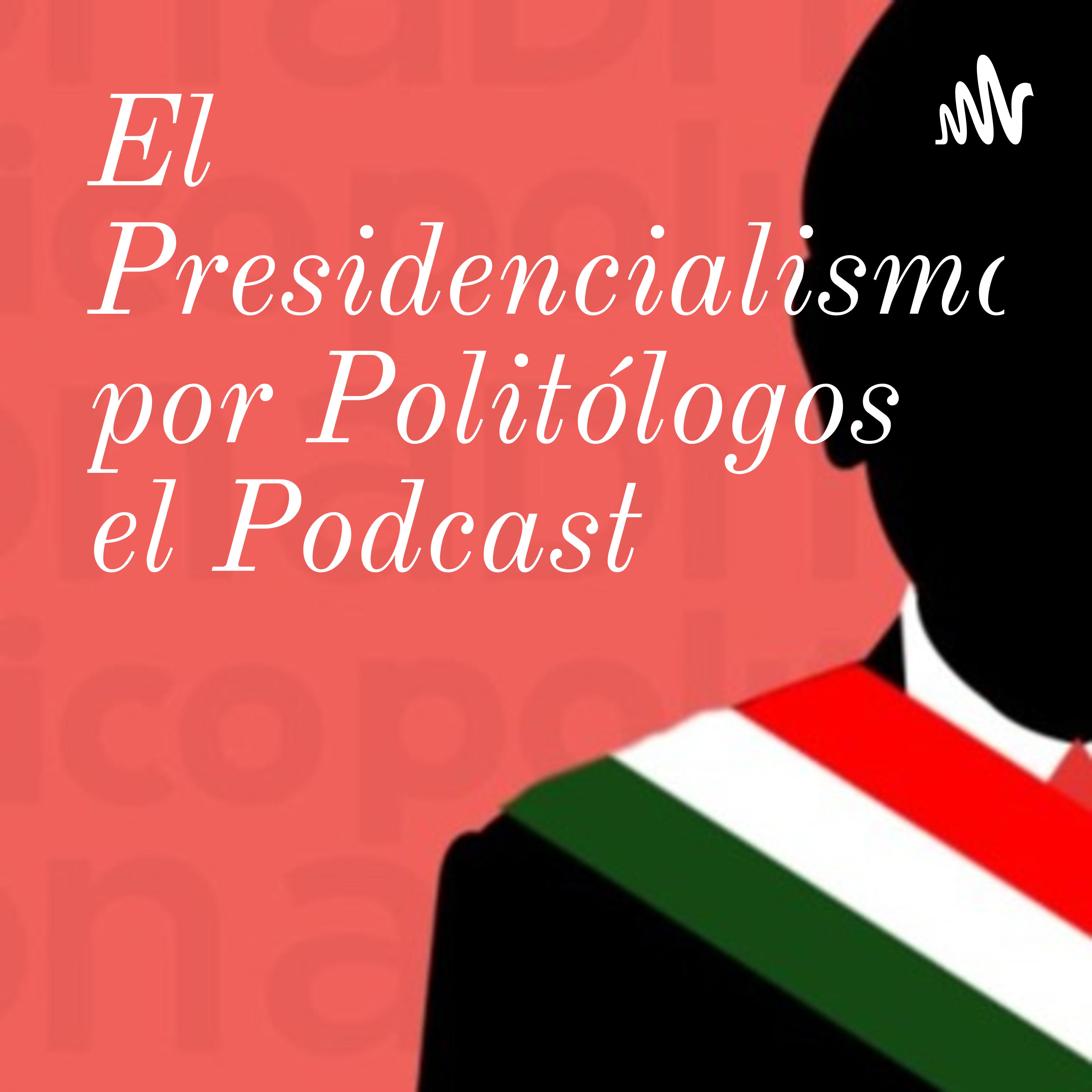 El Presidencialismo por Politólogos el Podcast