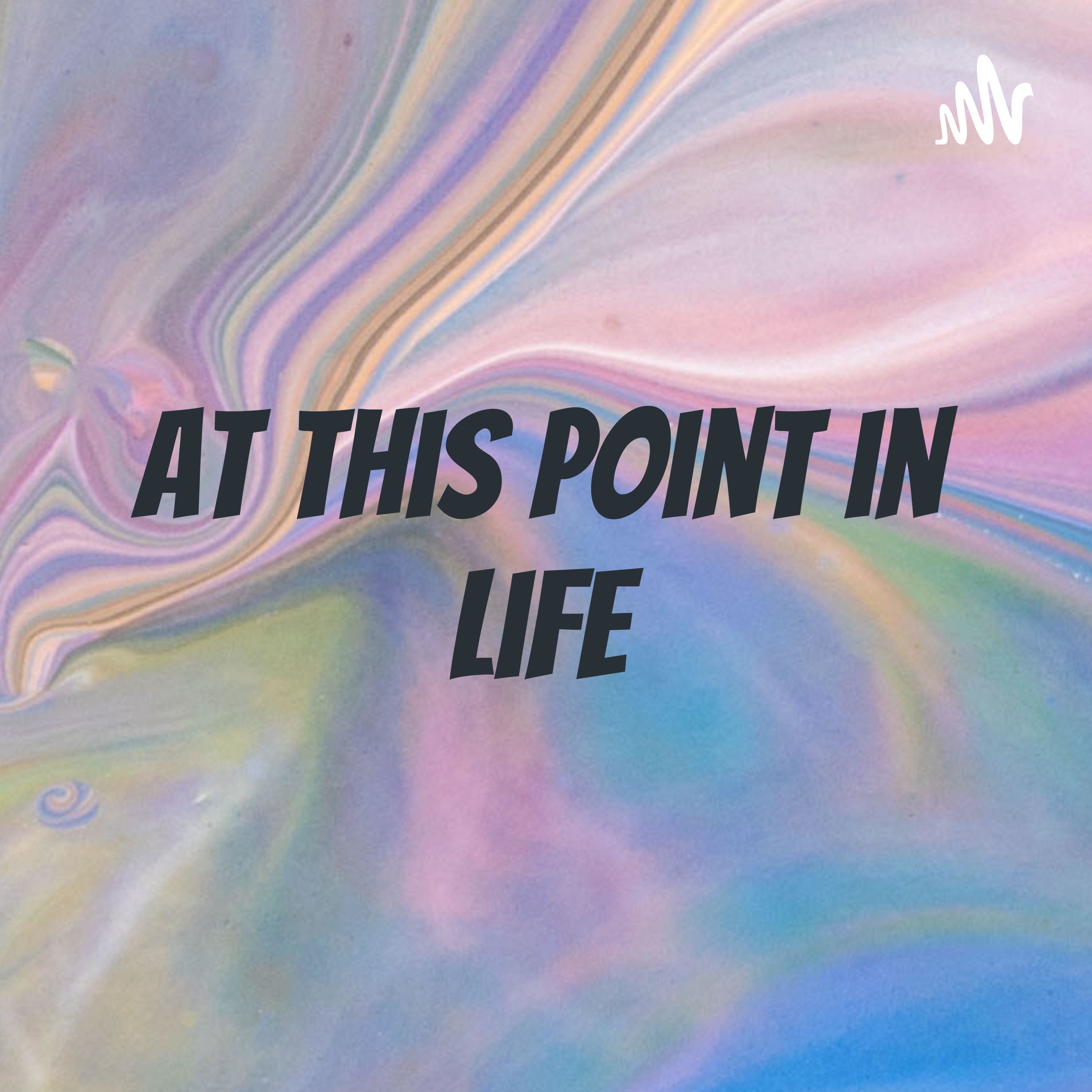 At this point in life podcast artwork