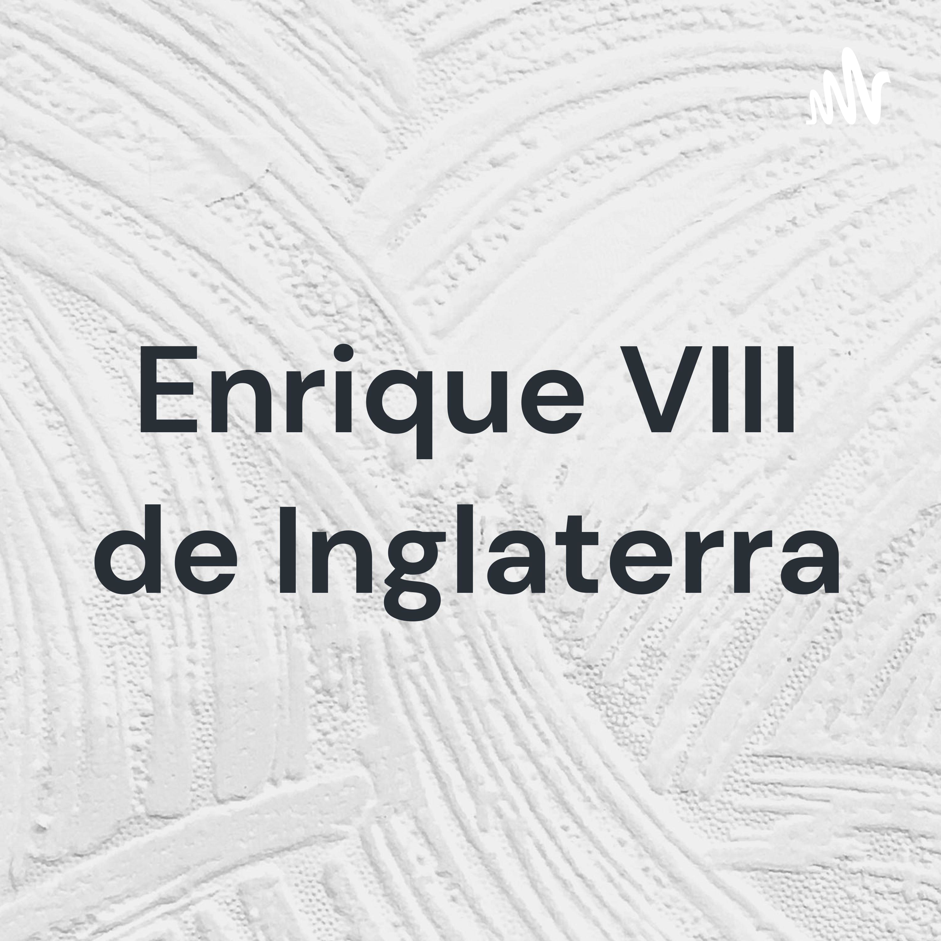 Enrique VIII de Inglaterra podcast artwork