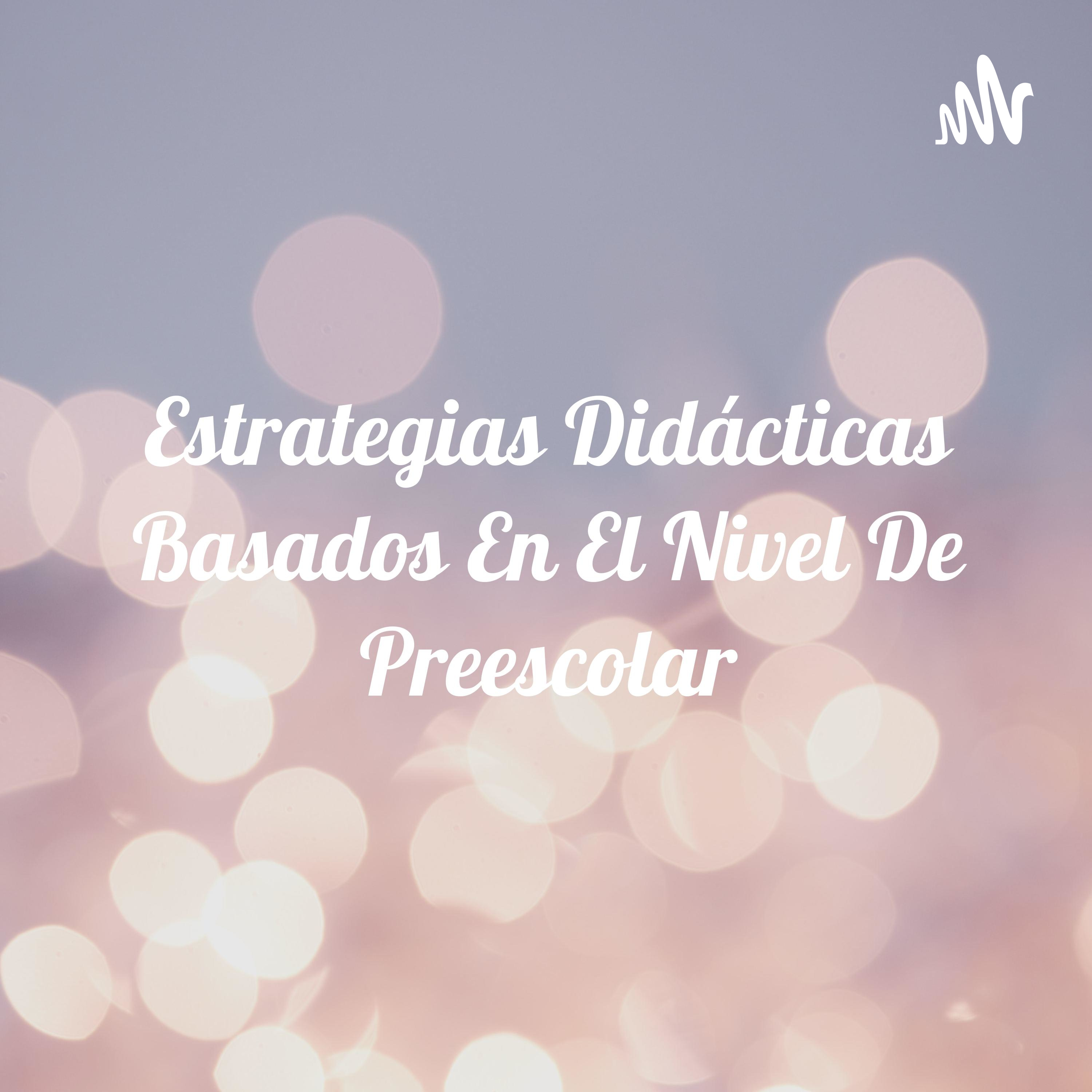 Estrategias Didácticas Basados En El Nivel De Preescolar