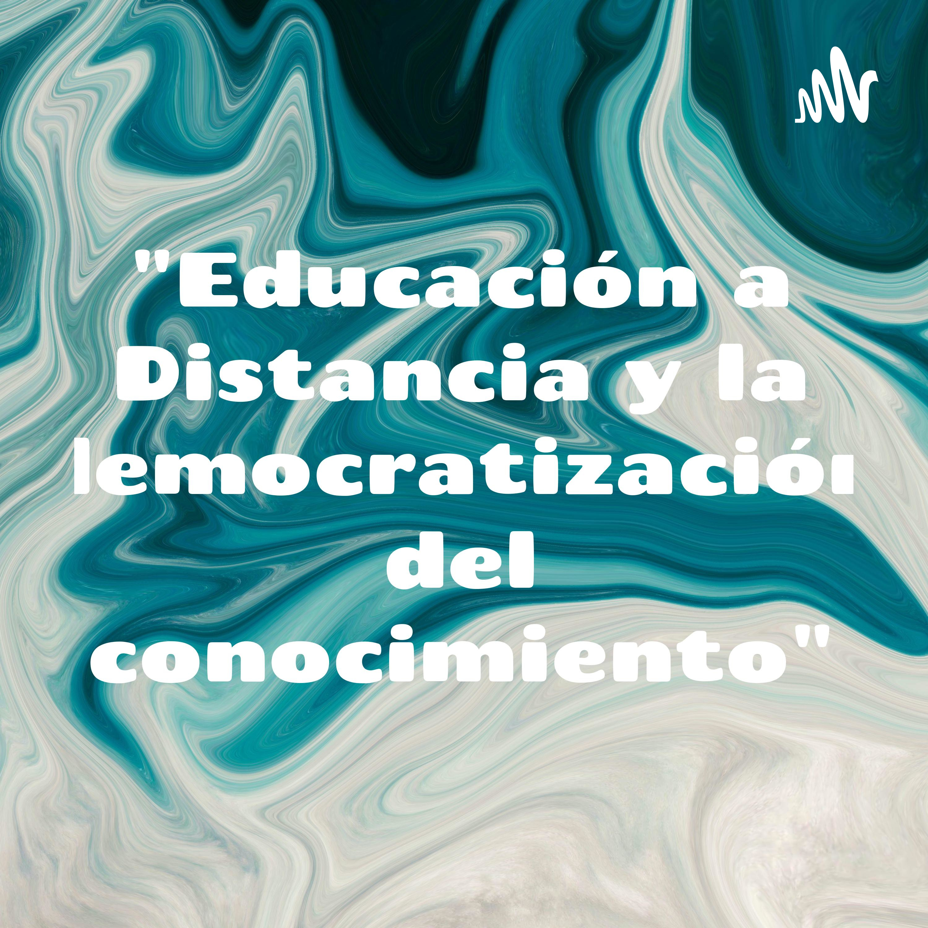 "Educación a Distancia y la democratización del conocimiento"