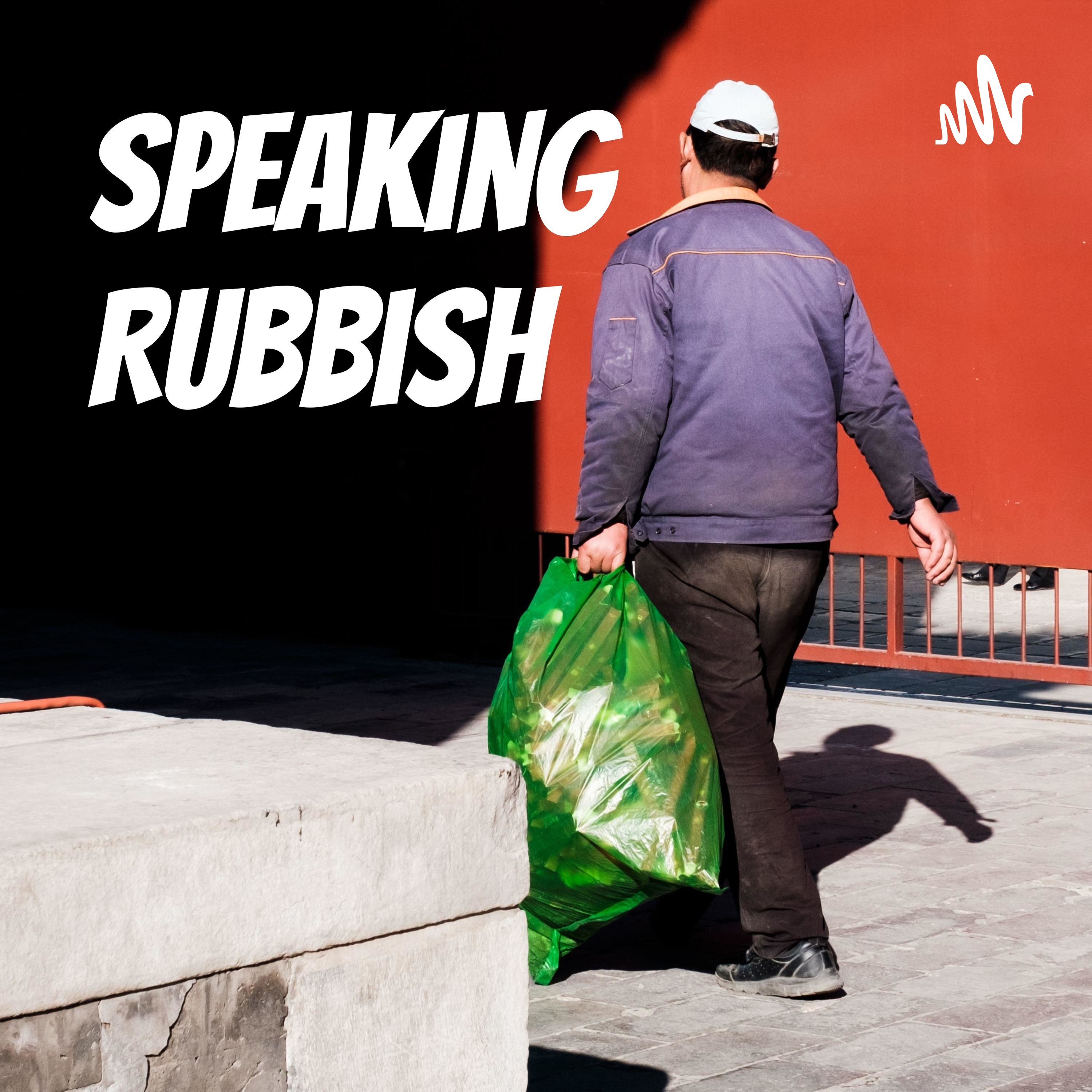 Speaking Rubbish