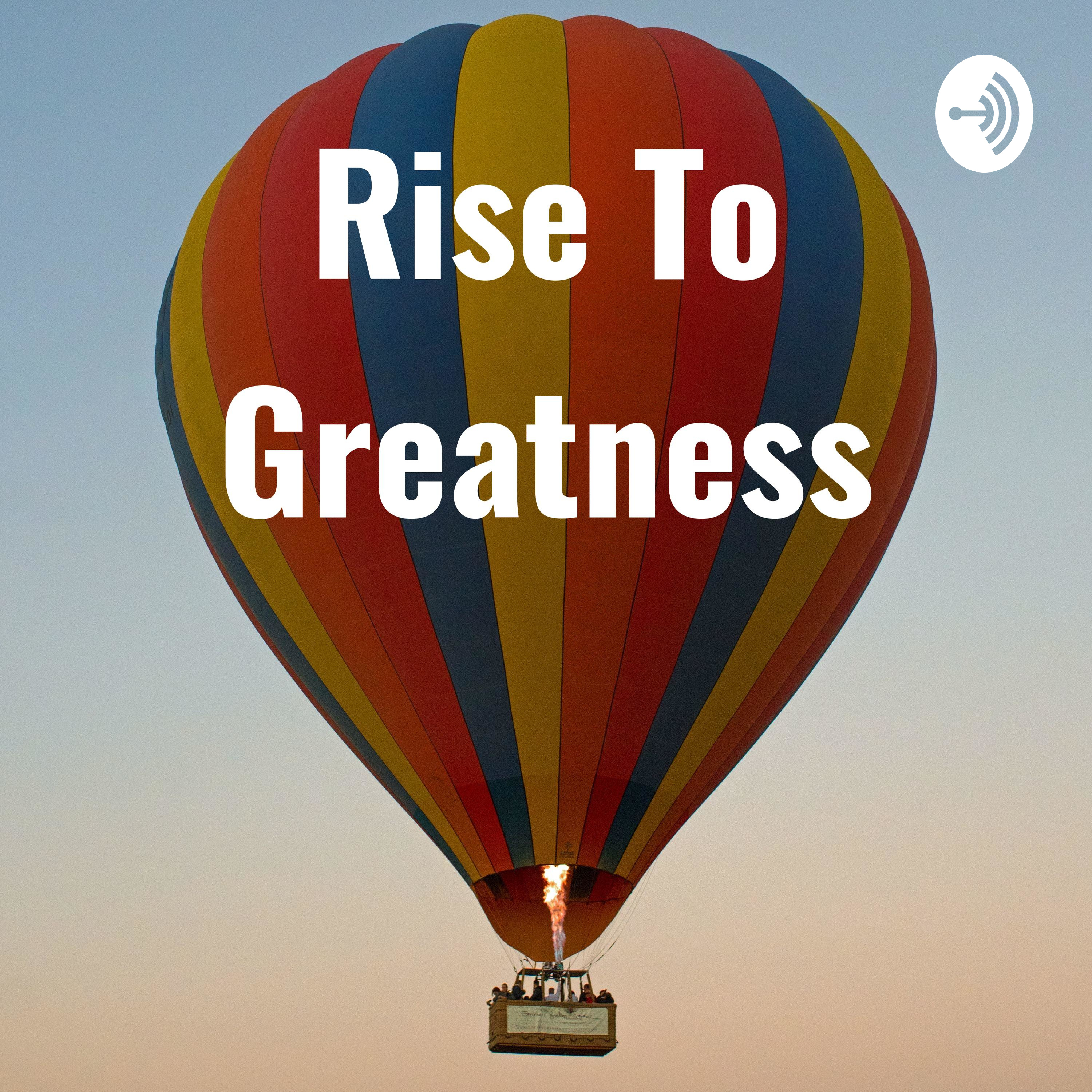 Rise To Greatness