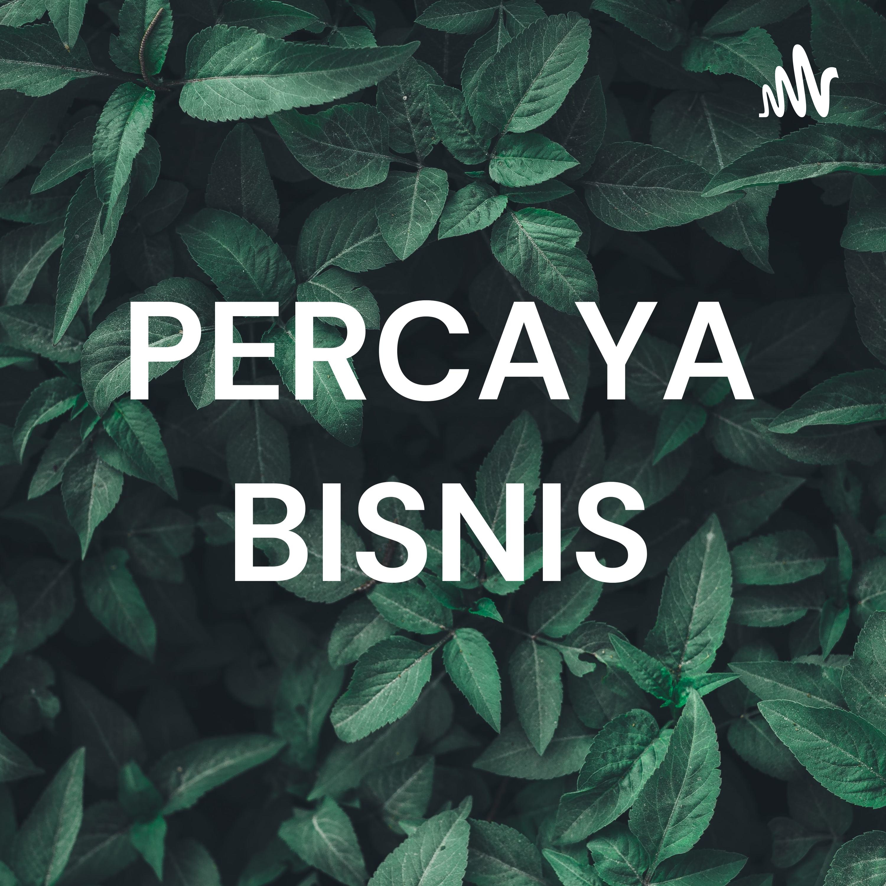 PERCAYA BISNIS PERCAYA BISNIS