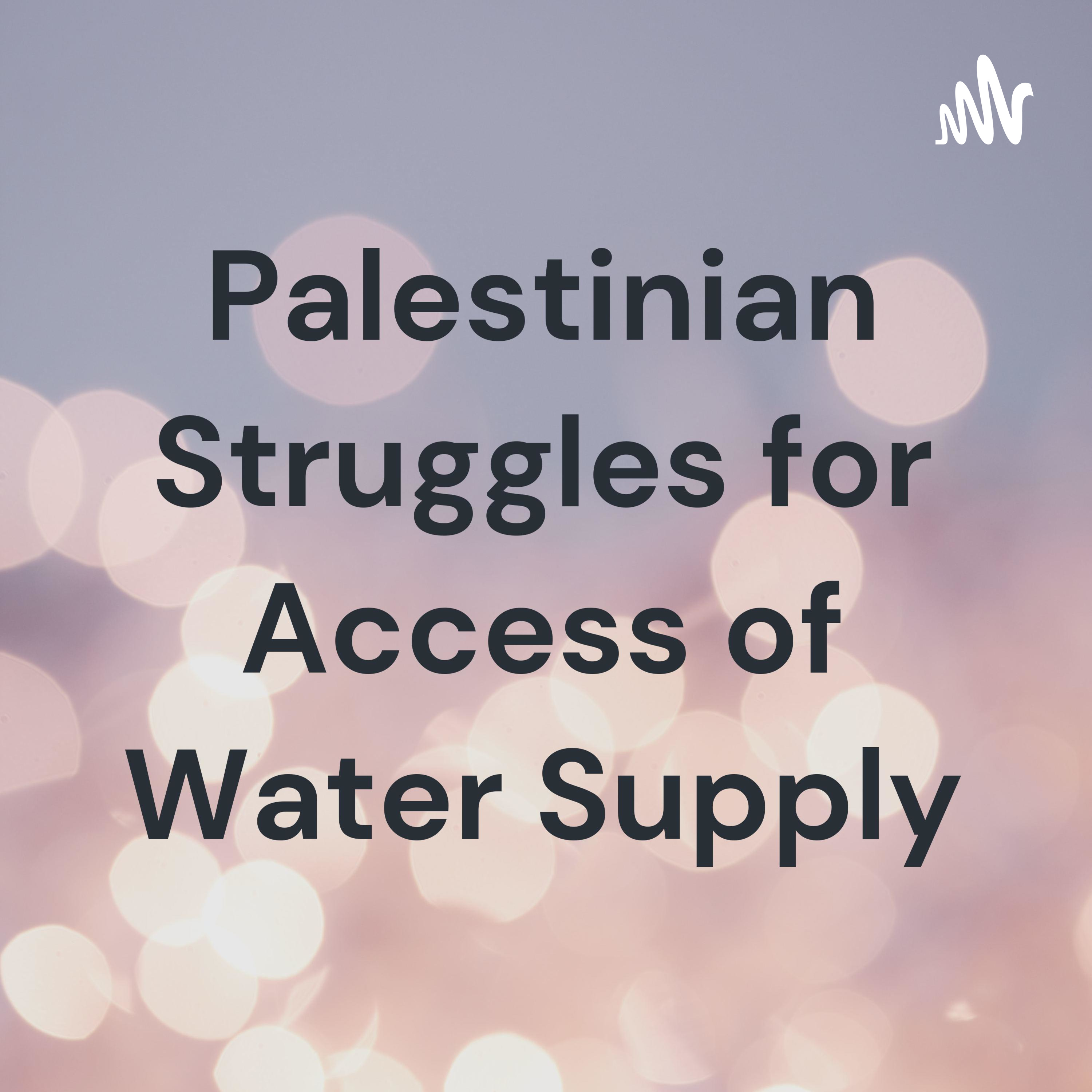 Palestinian Struggles for Access of Water Supply