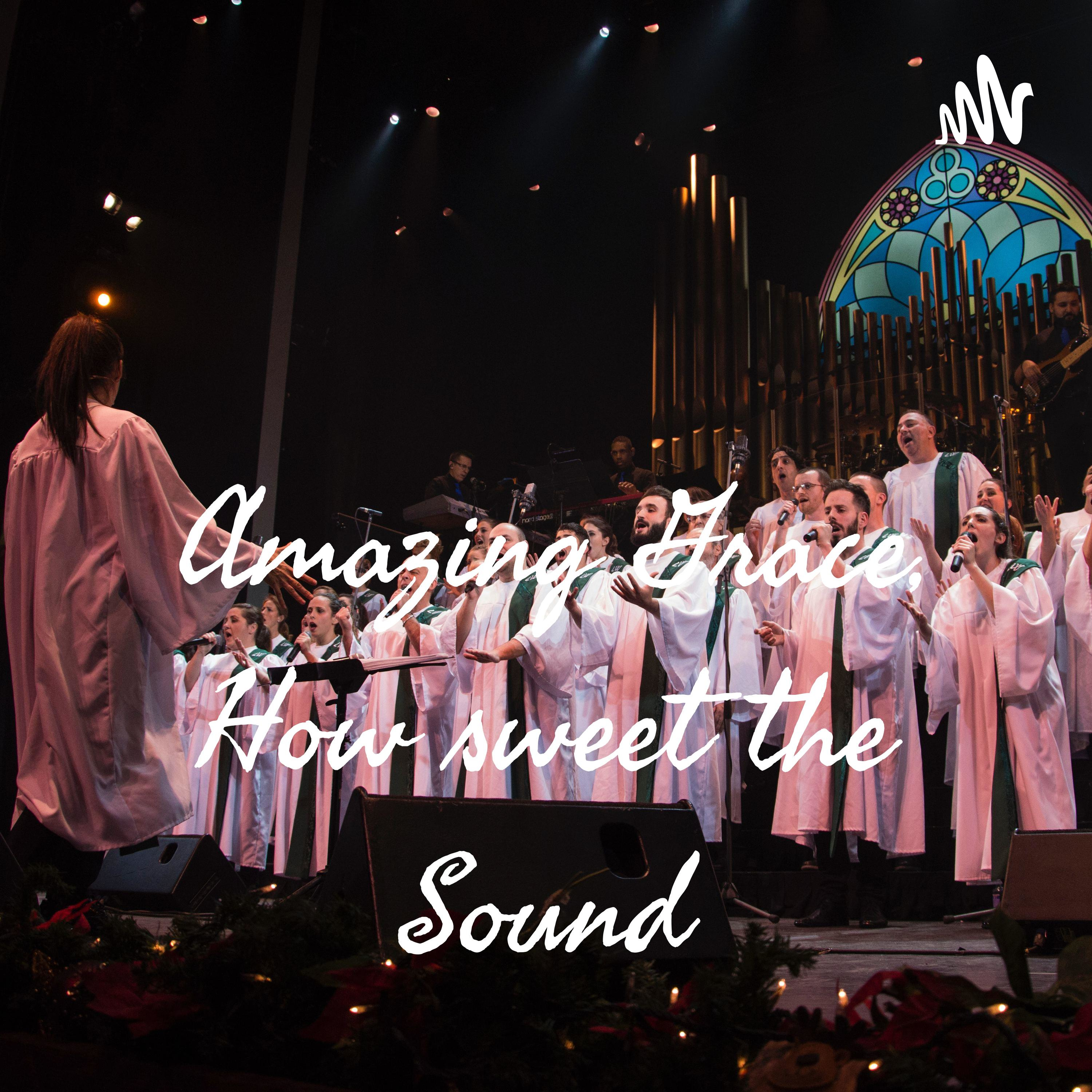 Amazing Grace, How sweet the Sound