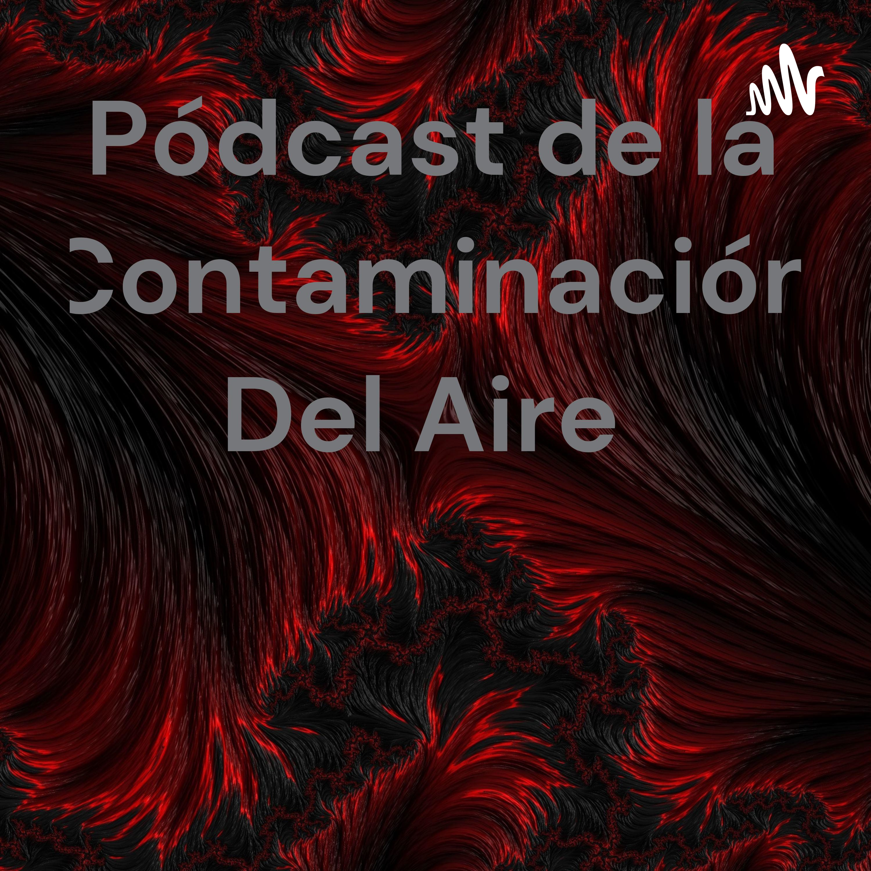 Pódcast de la Contaminación Del Aire