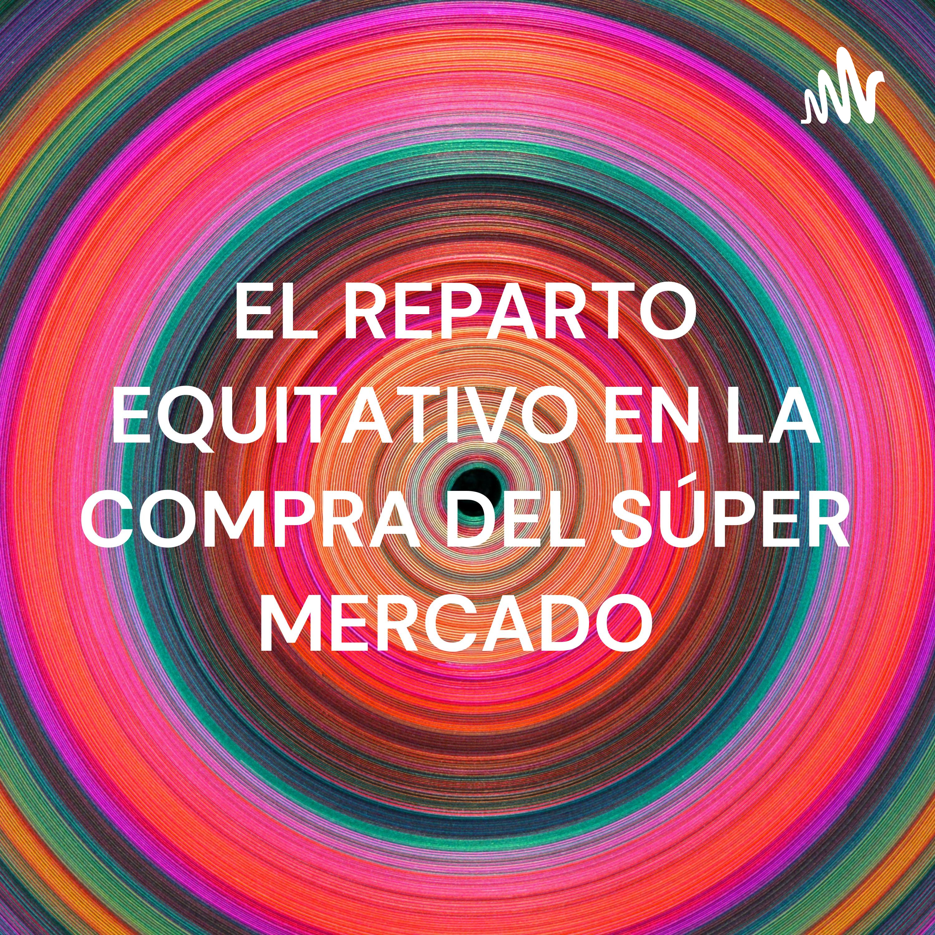 EL REPARTO EQUITATIVO EN LA COMPRA DEL S&Uacute;PER MERCADO