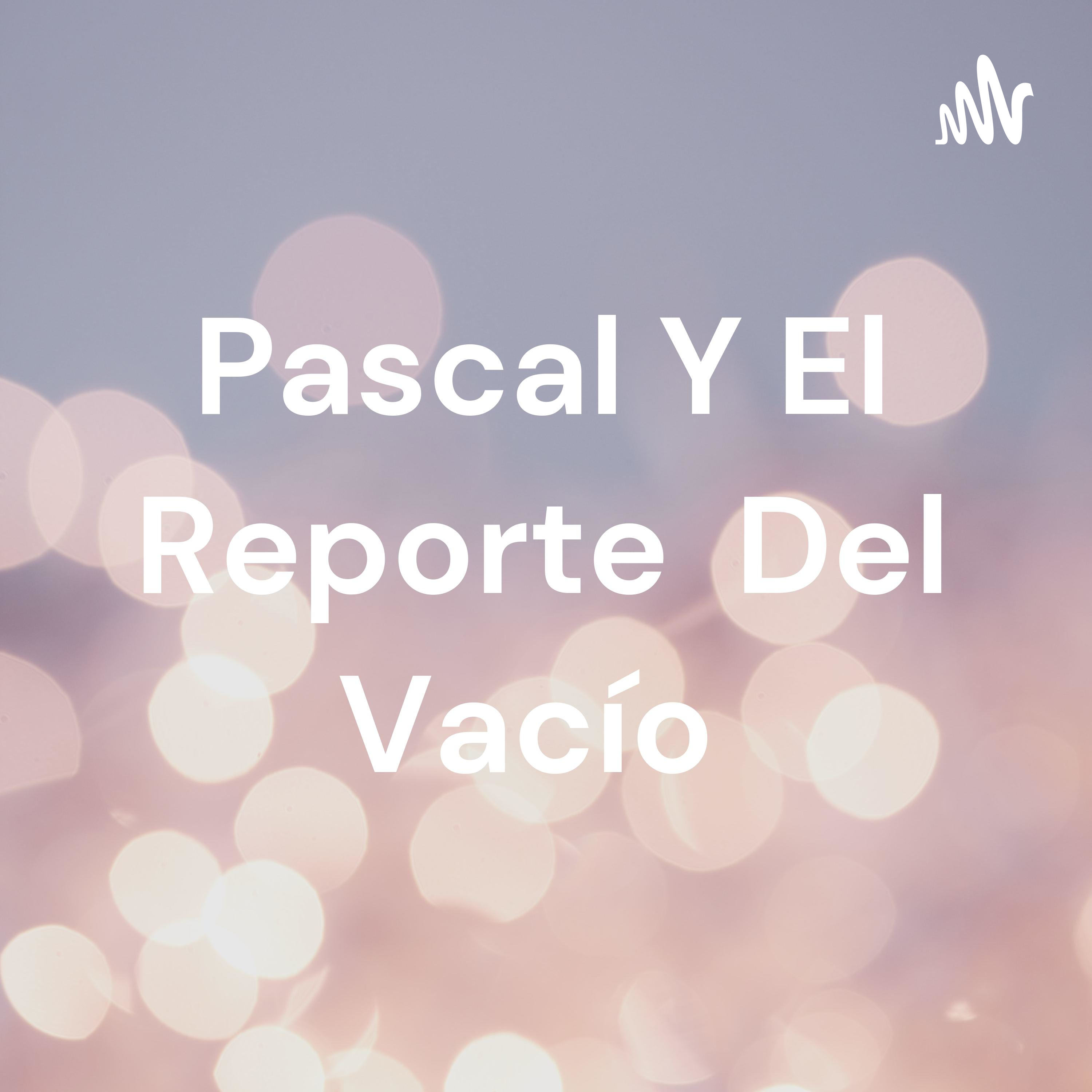 Pascal Y El Reporte Del Vacío