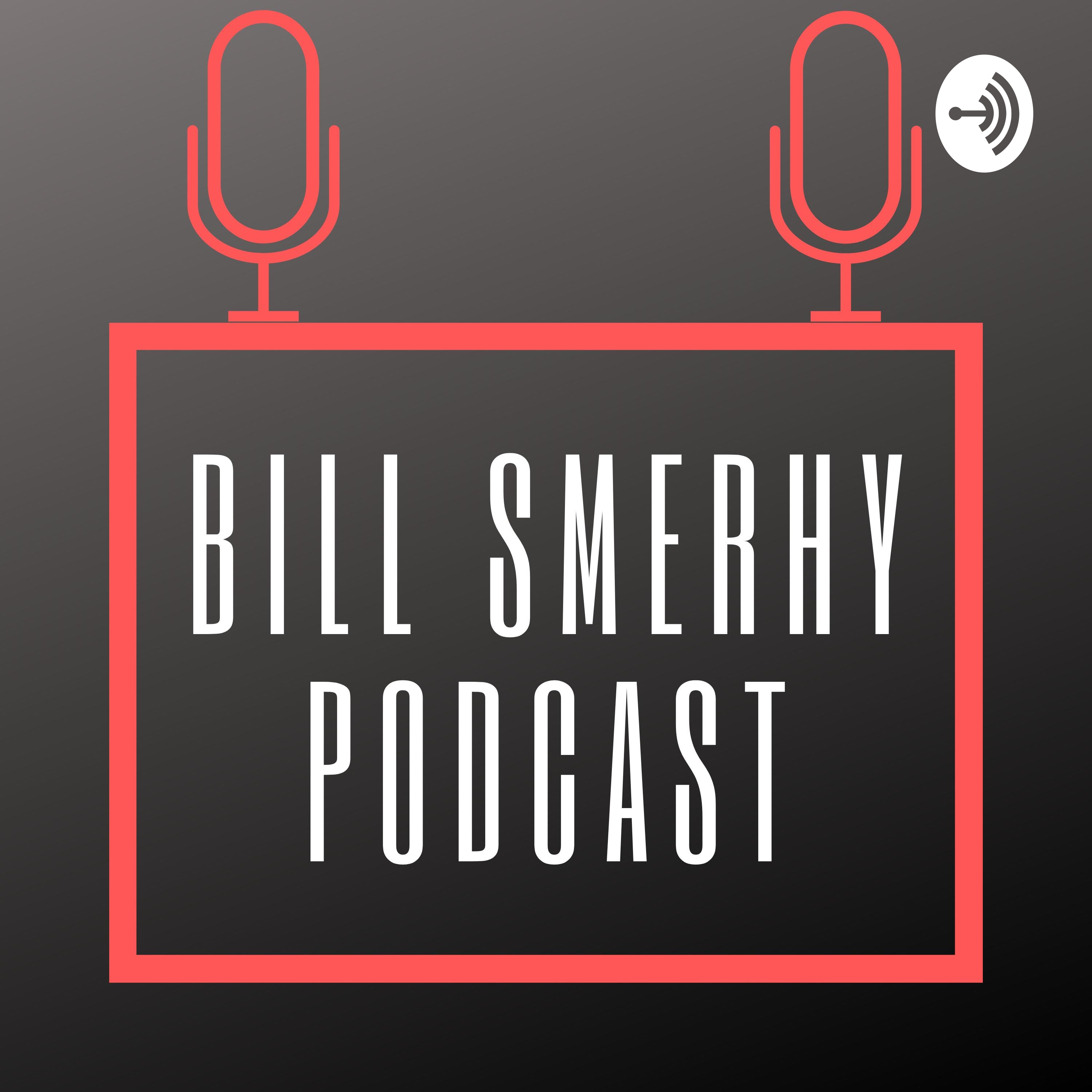 The Bill Smerhy Podcast