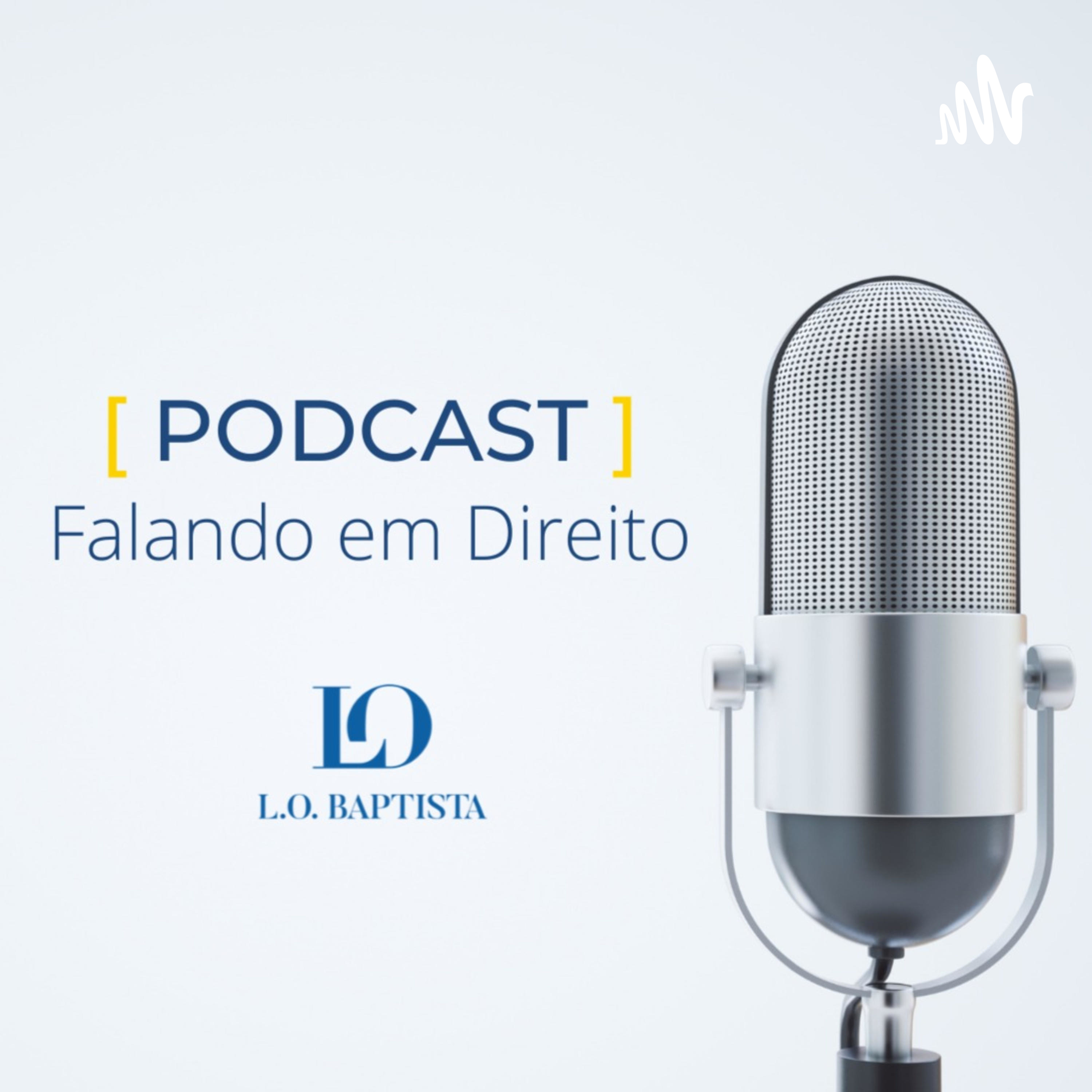Falando em Direito, o podcast de L.O. Baptista Advogados