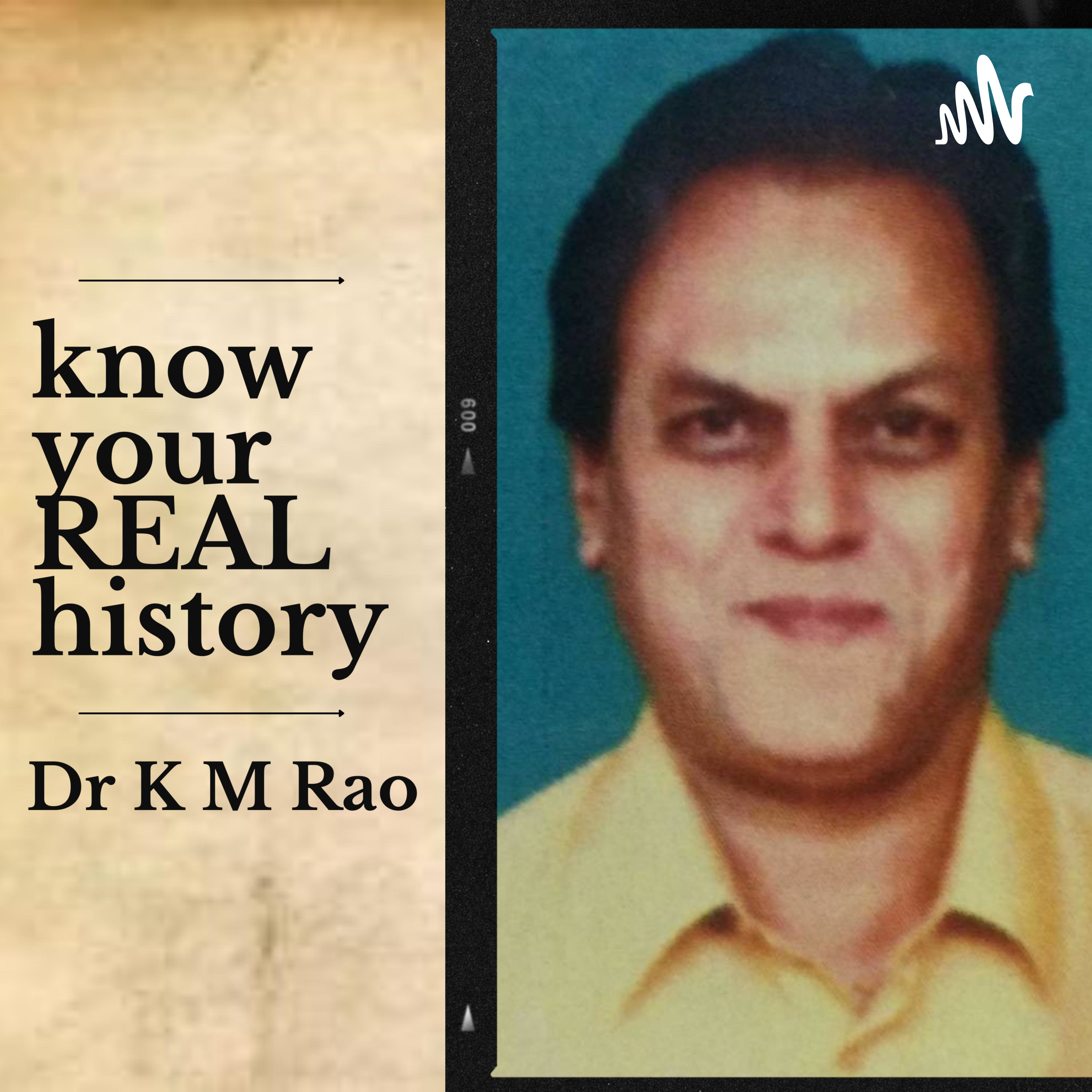 know your REAL history || Dr K M Rao Podcast