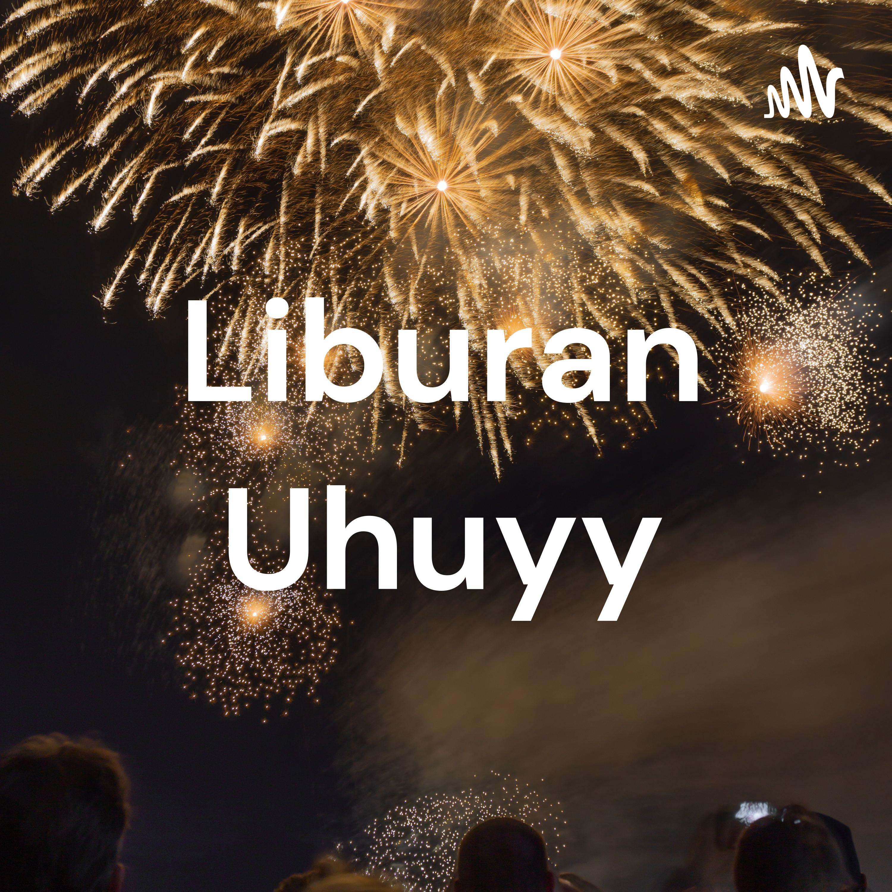 Liburan Uhuyy Liburan Uhuyy