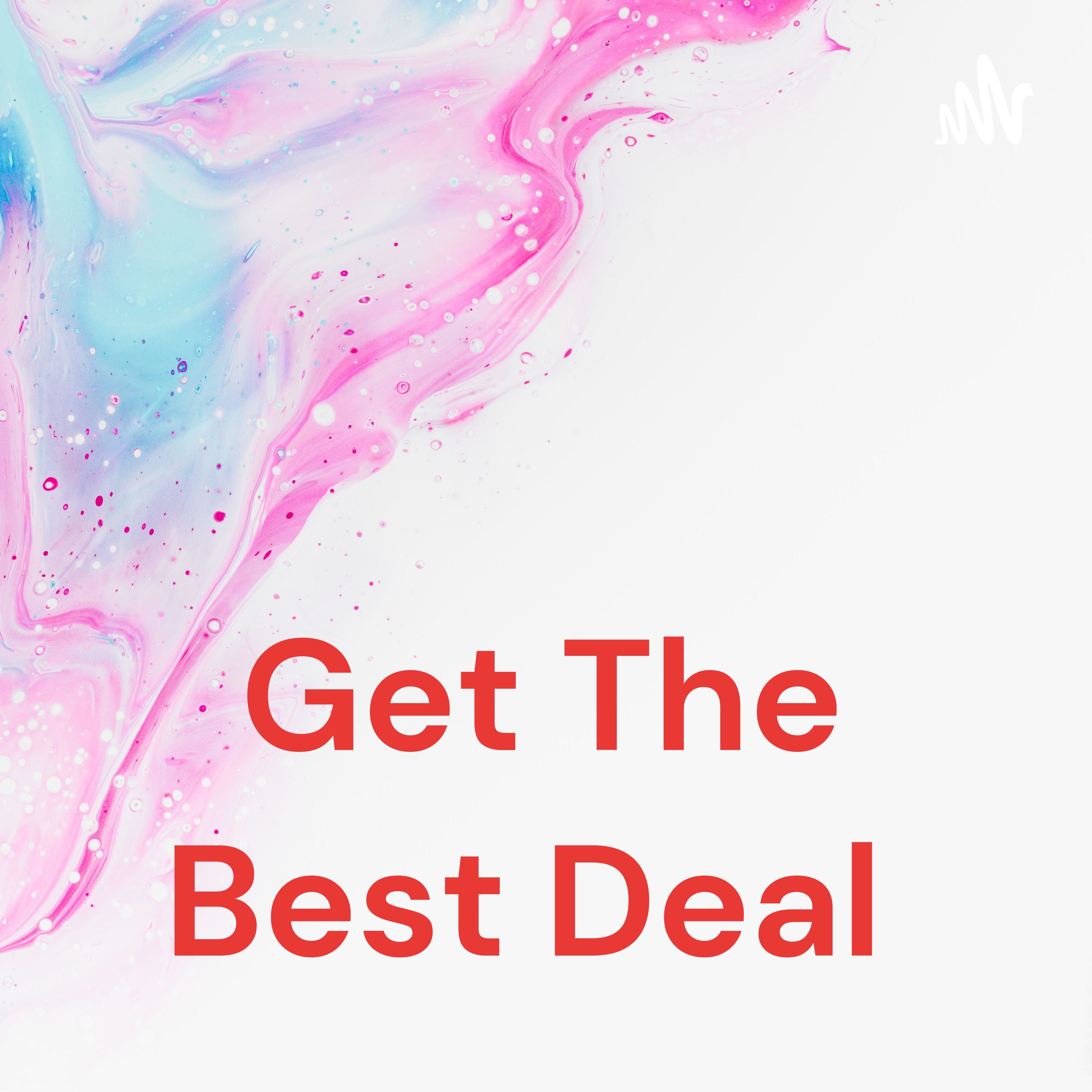 Get The Best Deal podcast artwork