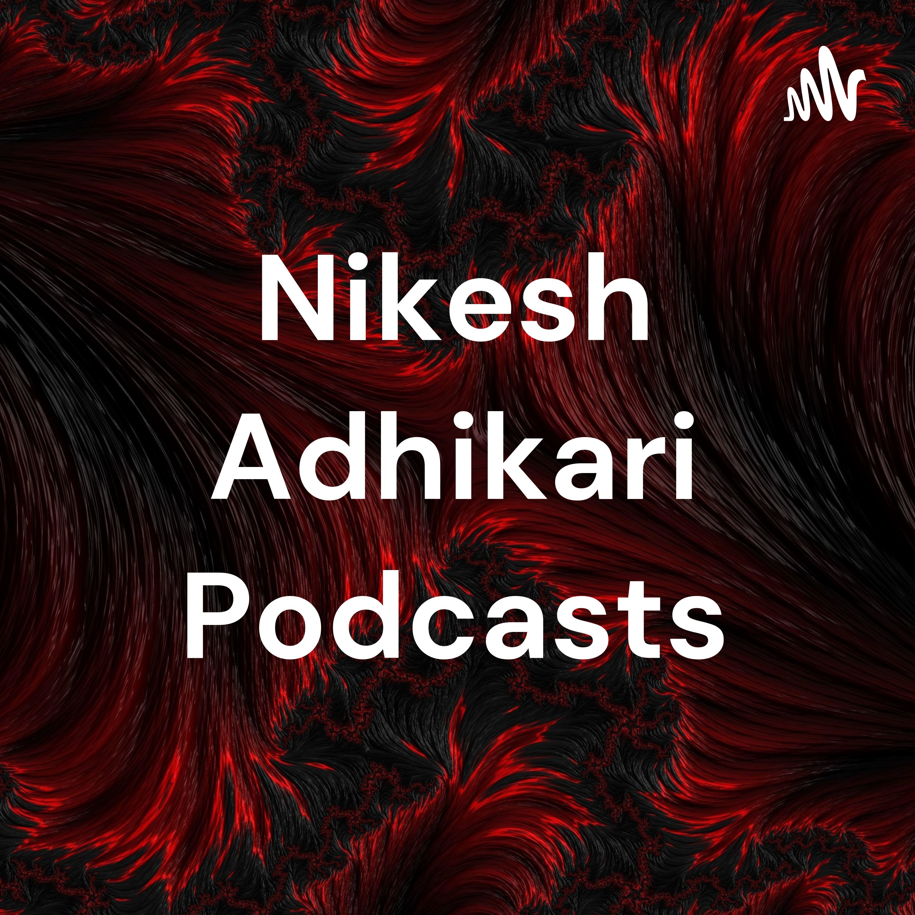 Nikesh Adhikari Podcasts