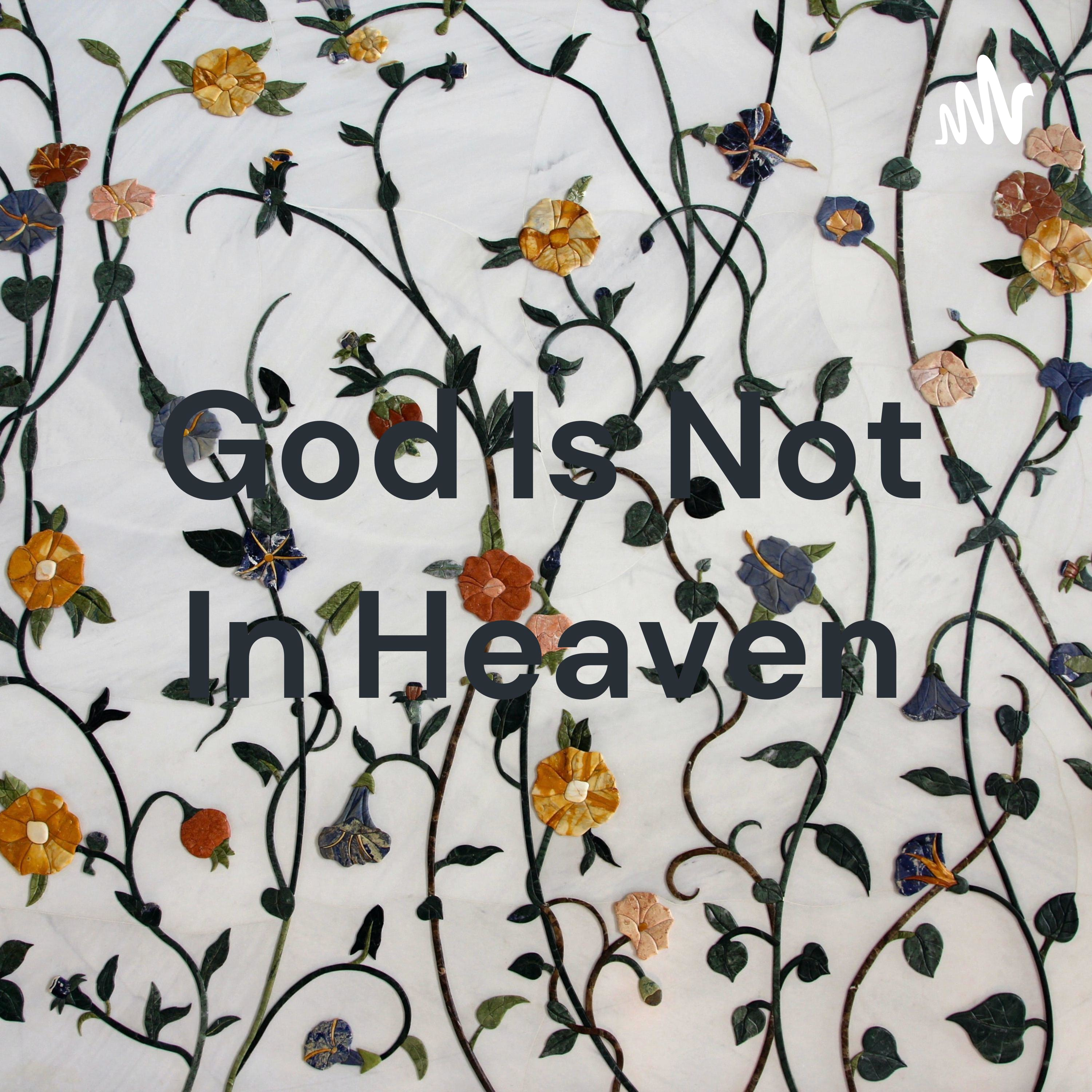 God Is Not In Heaven