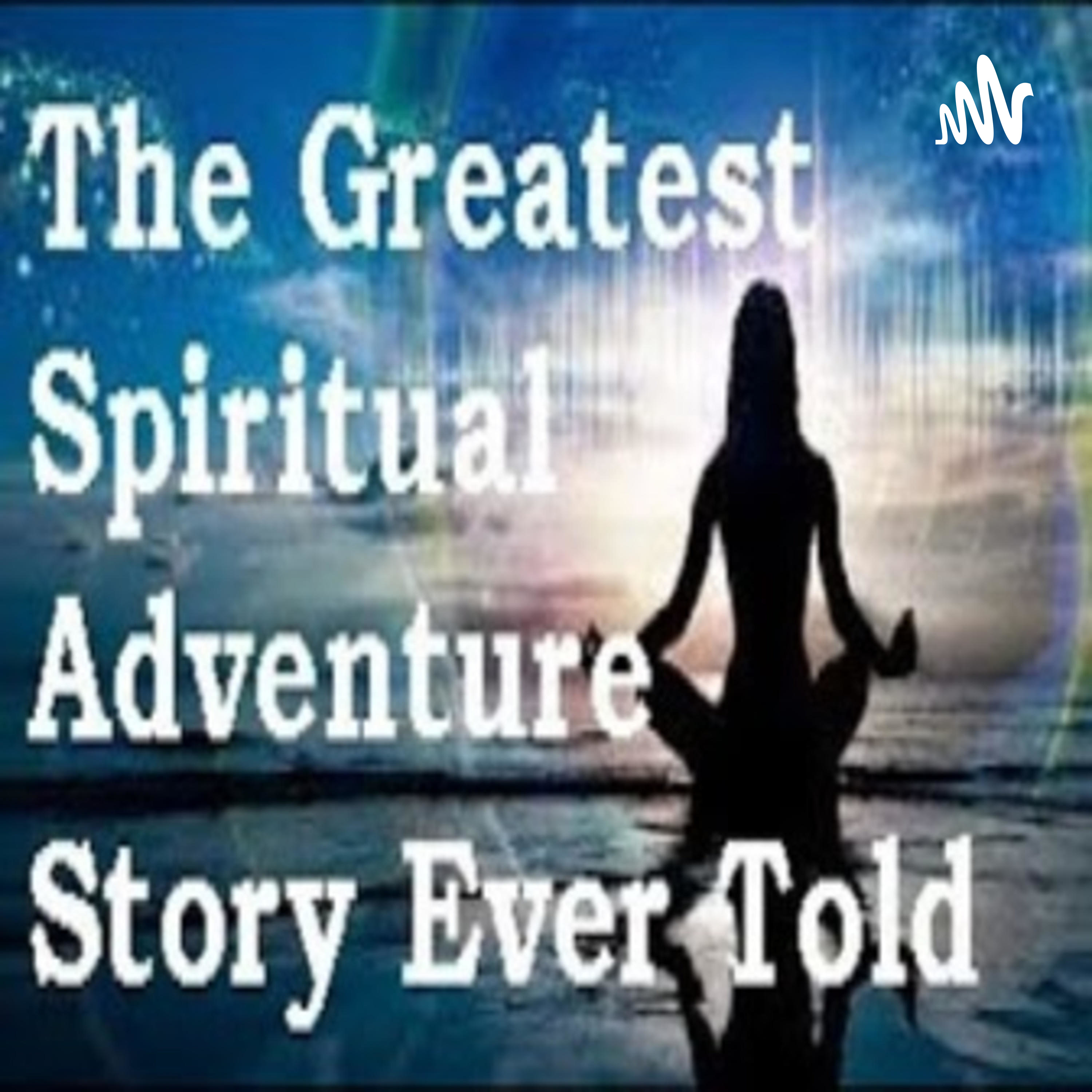 The Greatest True Spiritual Adventure Story Ever Told