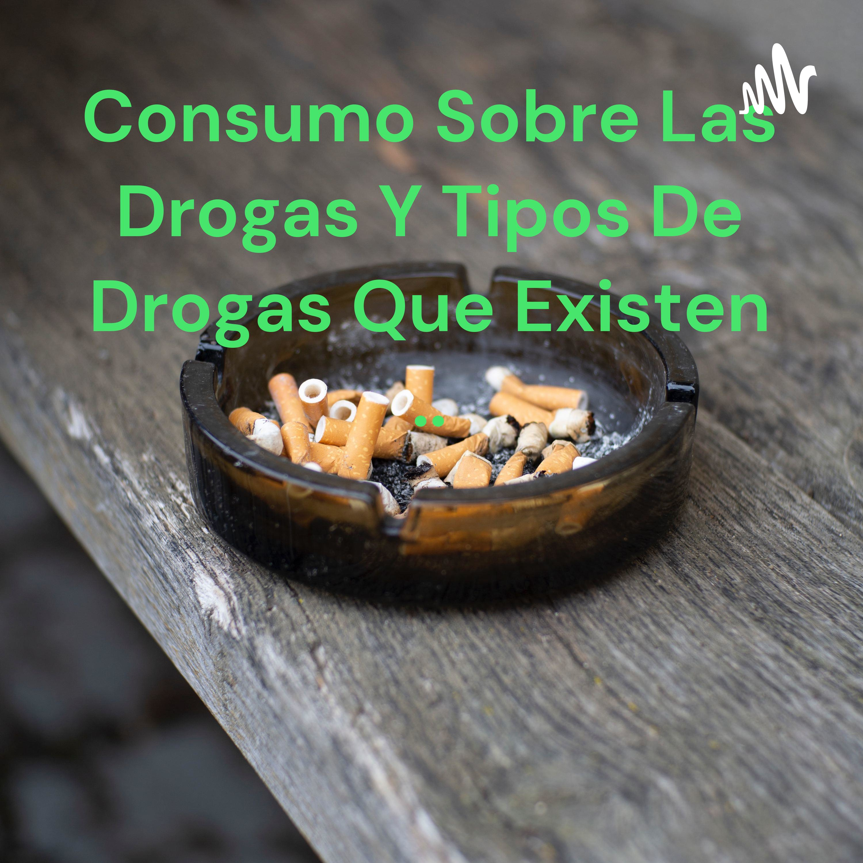 Consumo Sobre Las Drogas Y Tipos De Drogas Que Existen ..
