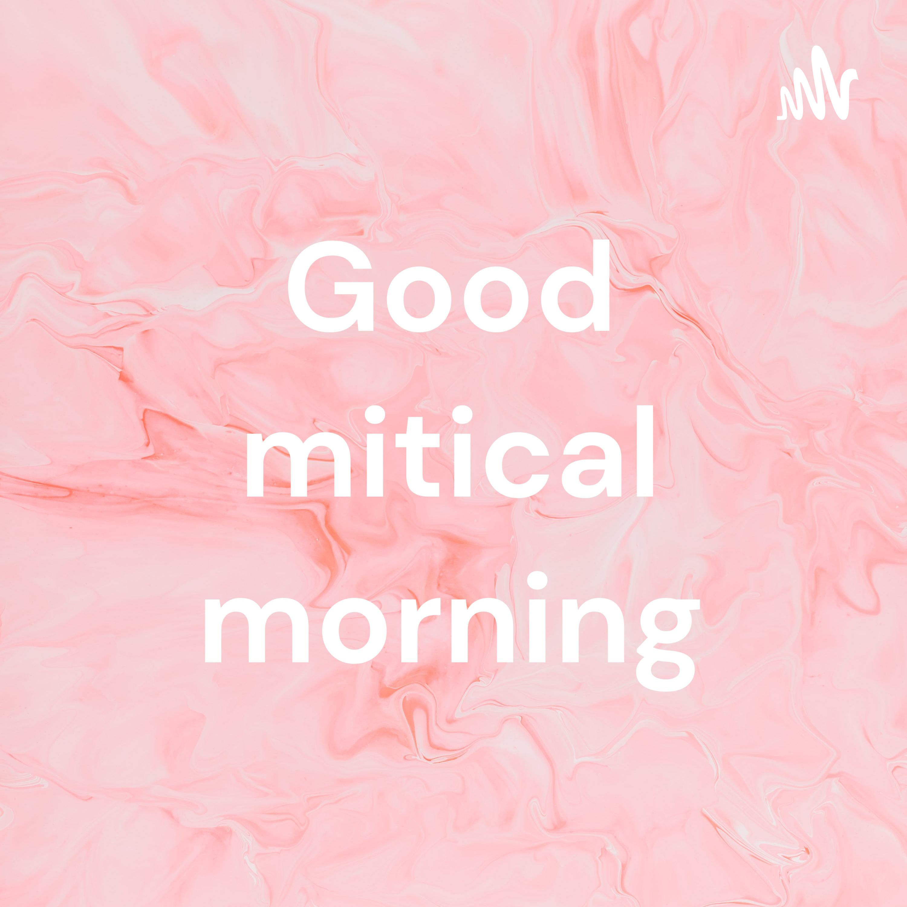 Good mitical morning