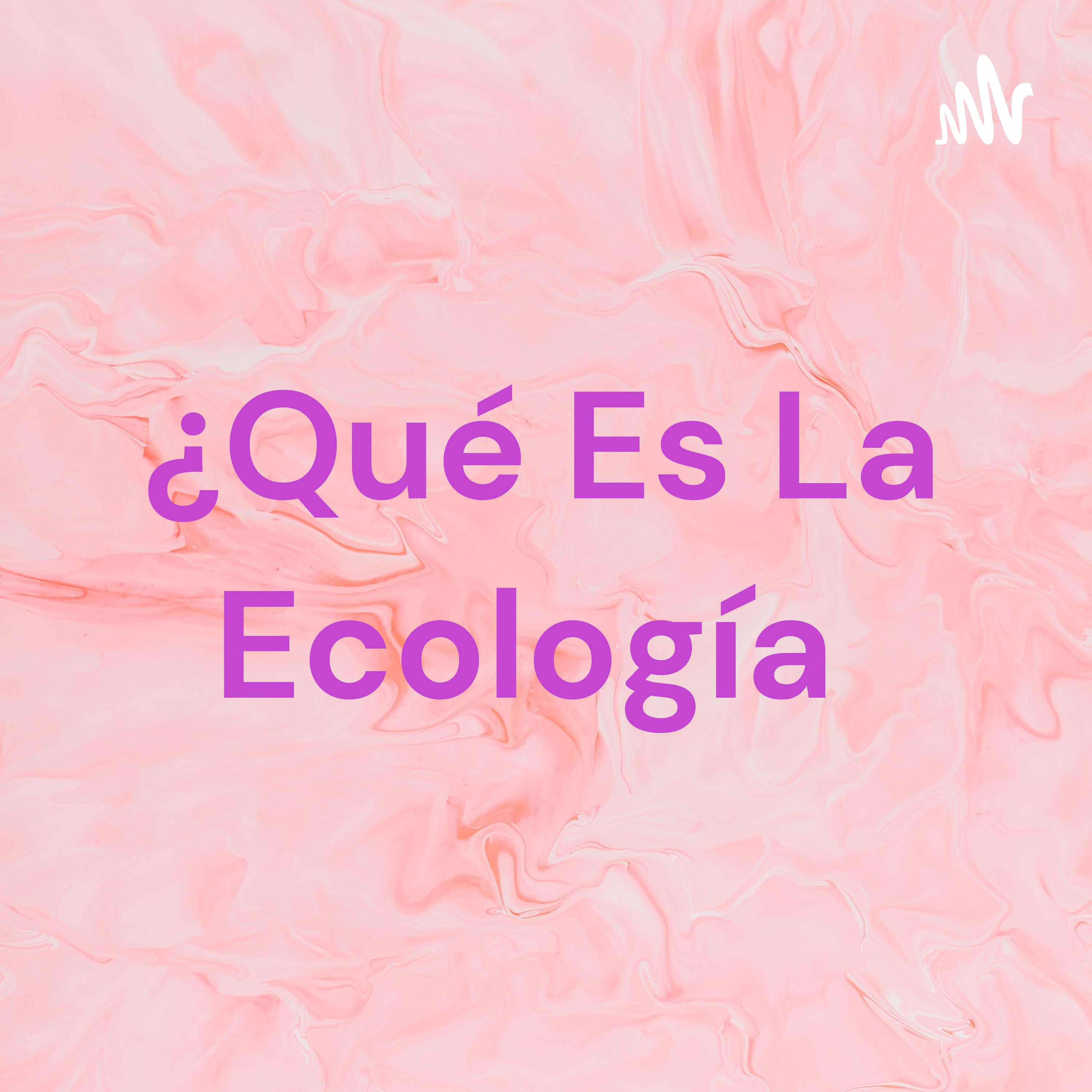¿Qué Es La Ecología