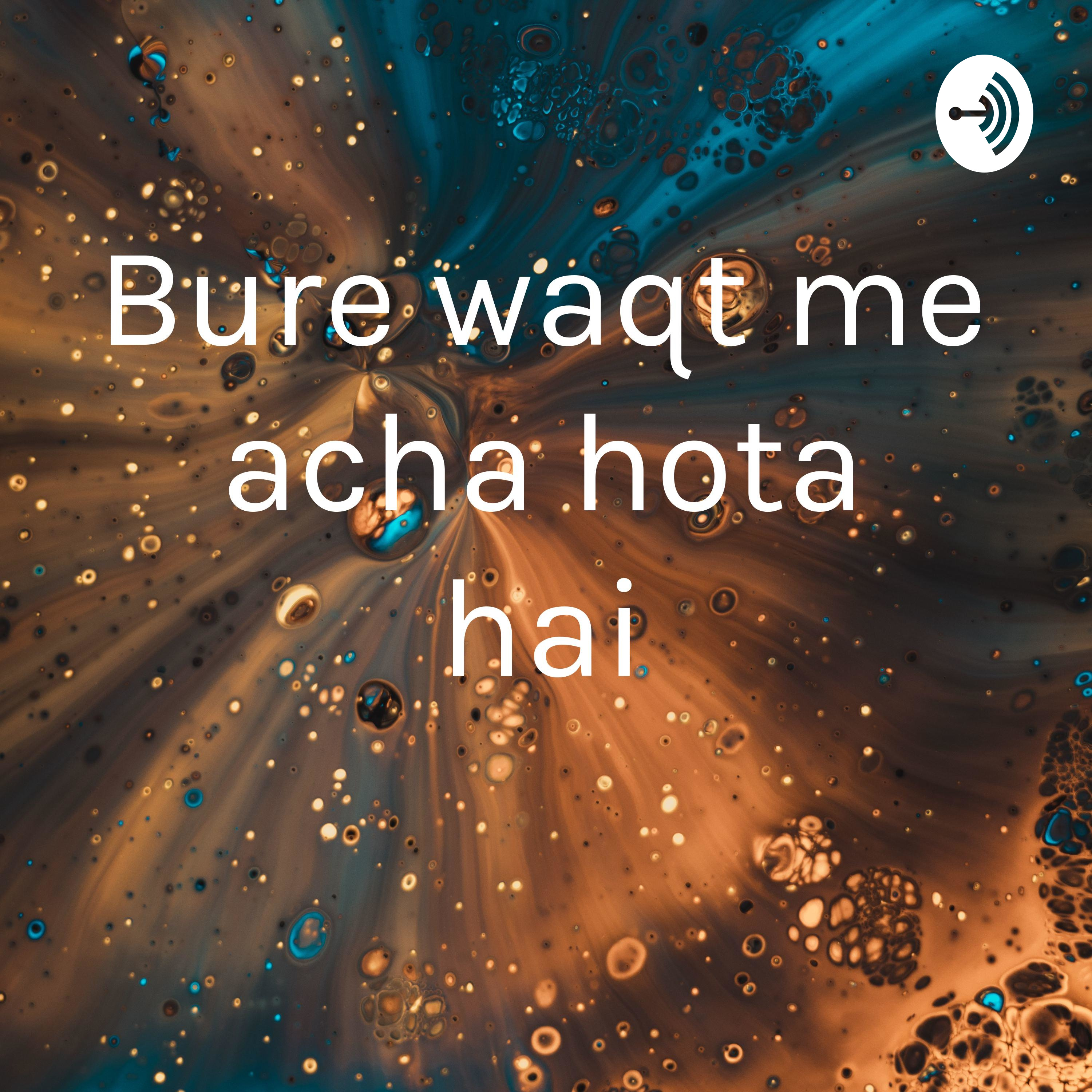 Bure waqt me acha hota hai