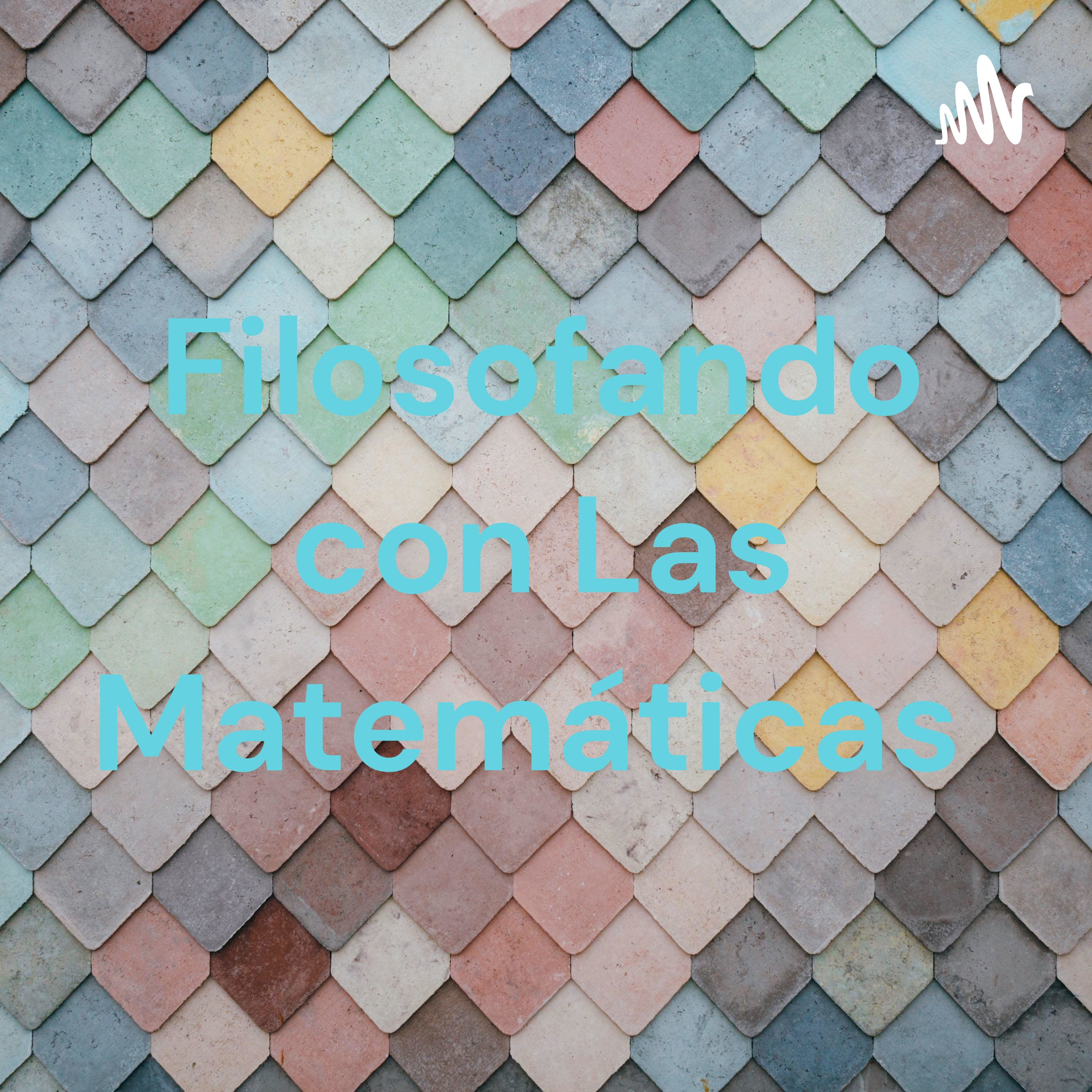 Filosofando con Las Matemáticas