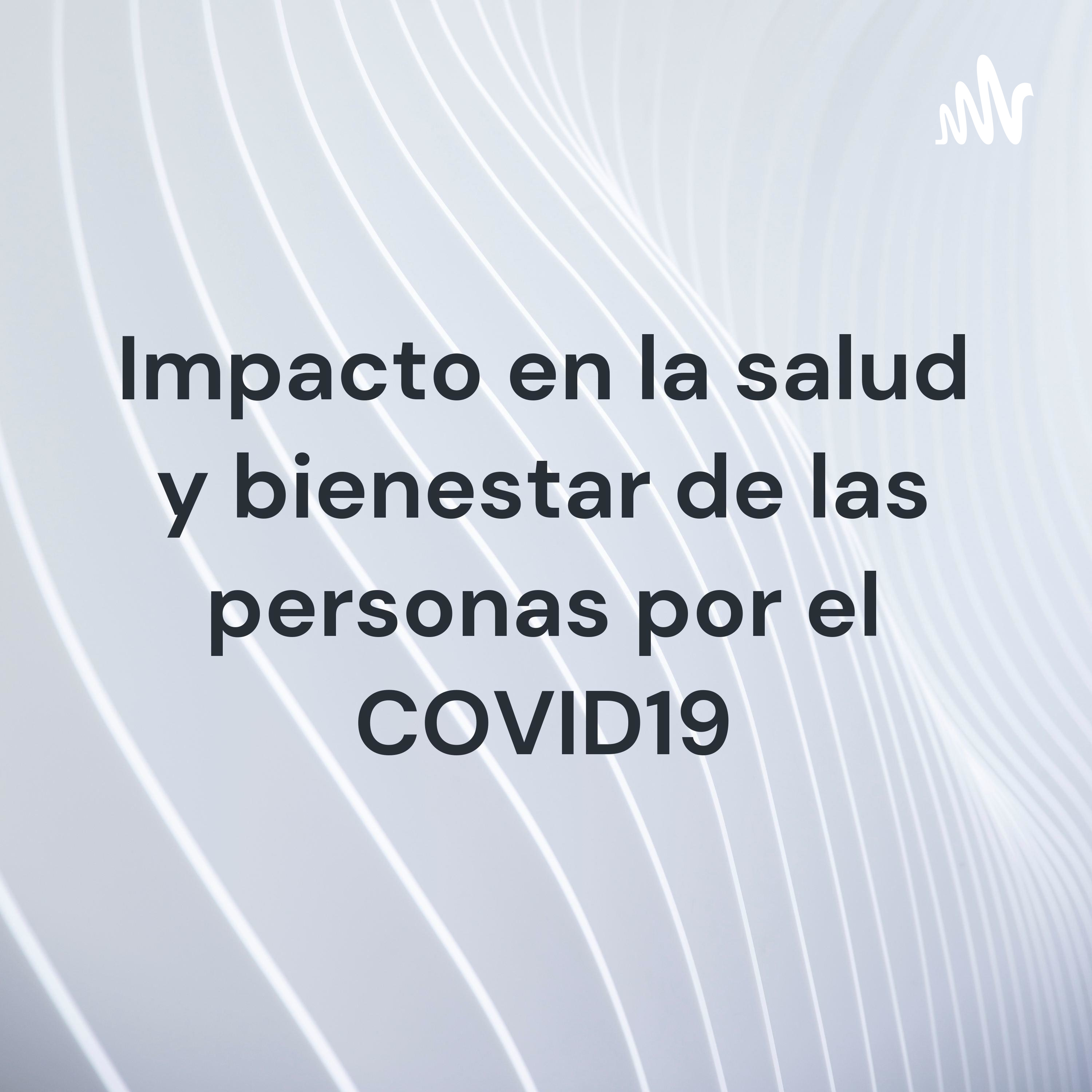 Impacto en la salud y bienestar de las personas por el COVID19